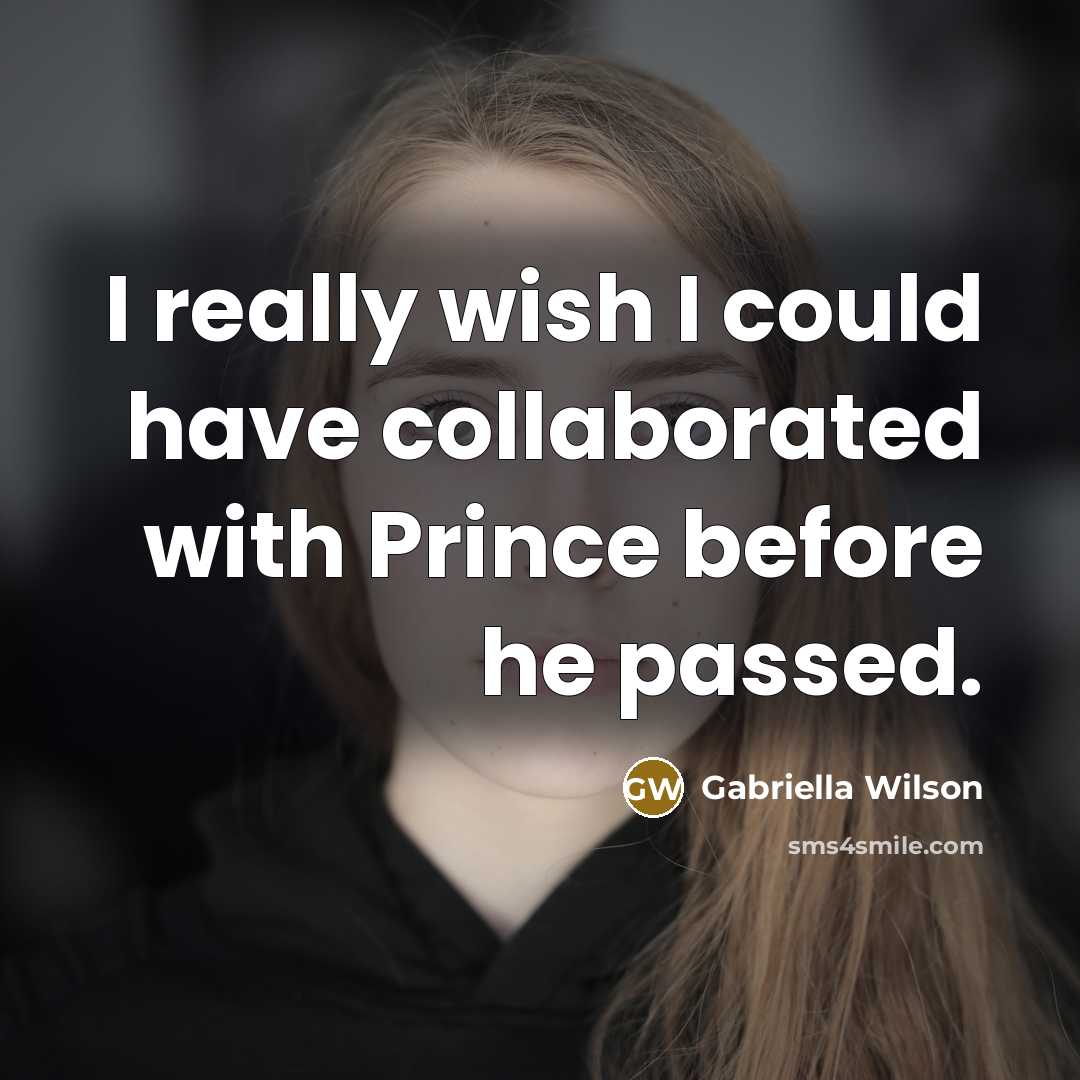 “I really wish I could have collaborated with Prince before…” quote by Gabriella Wilson