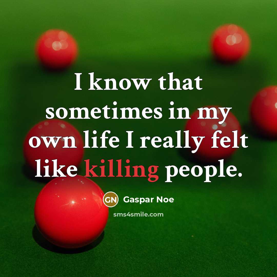 “I know that sometimes in my own life I really…” quote by Gaspar Noe