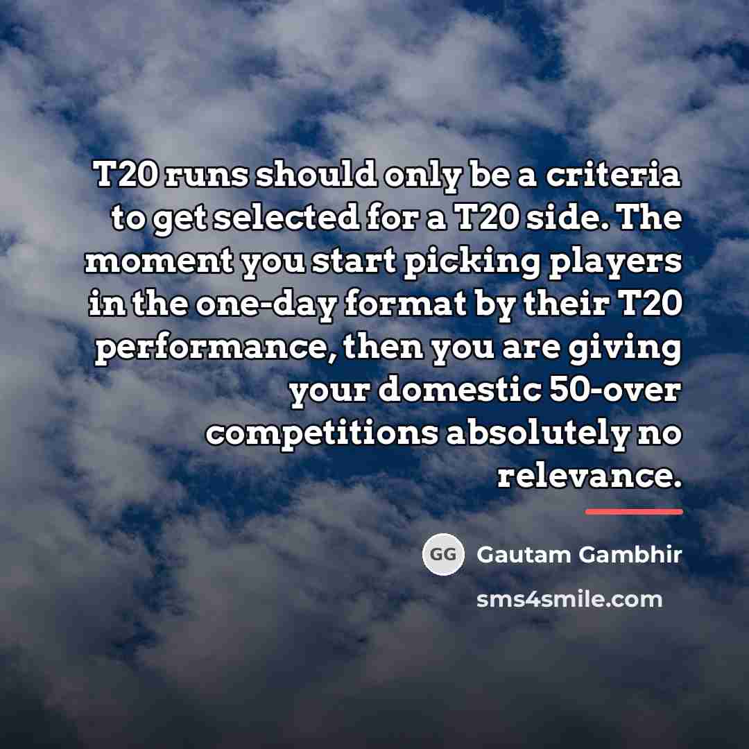 “T20 runs should only be a criteria to get selected…” quote by Gautam Gambhir