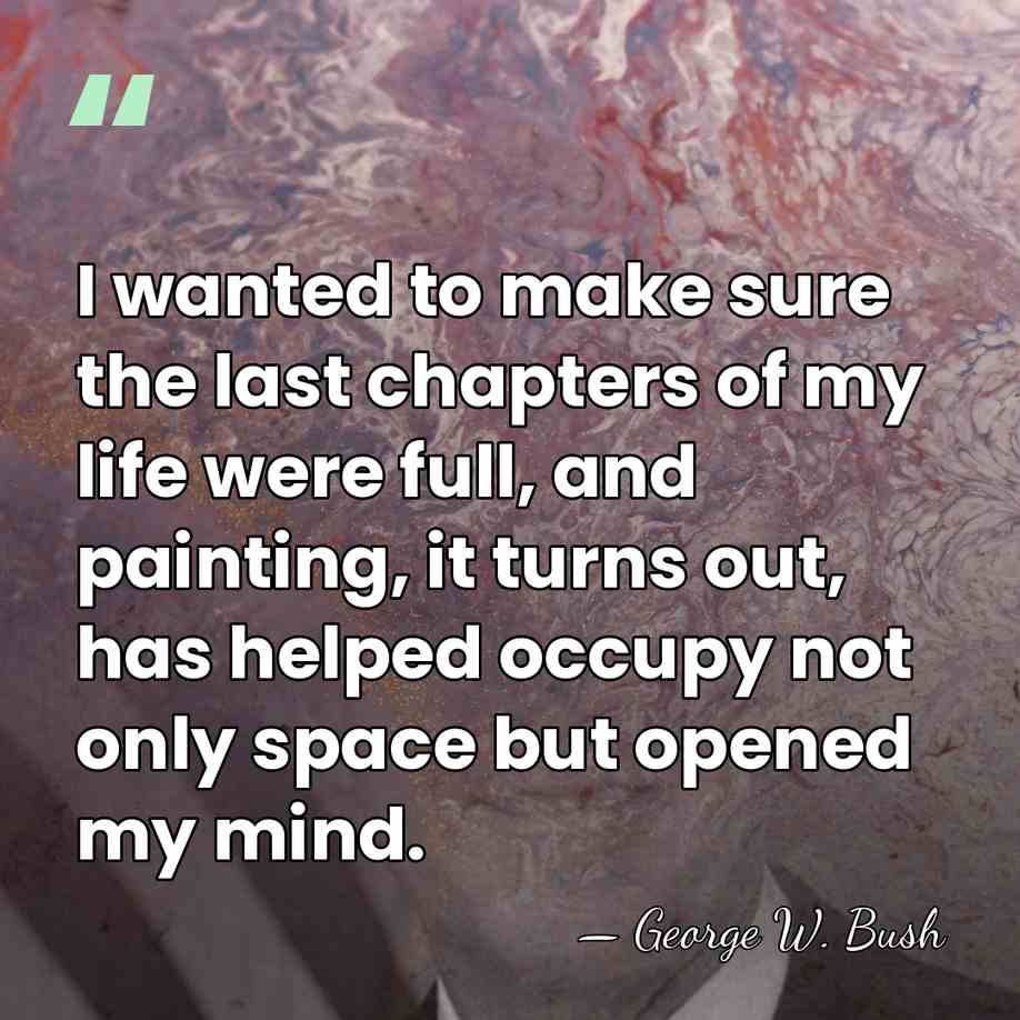 I wanted to make sure the last chapters of my life were&hellip; - George W. Bush