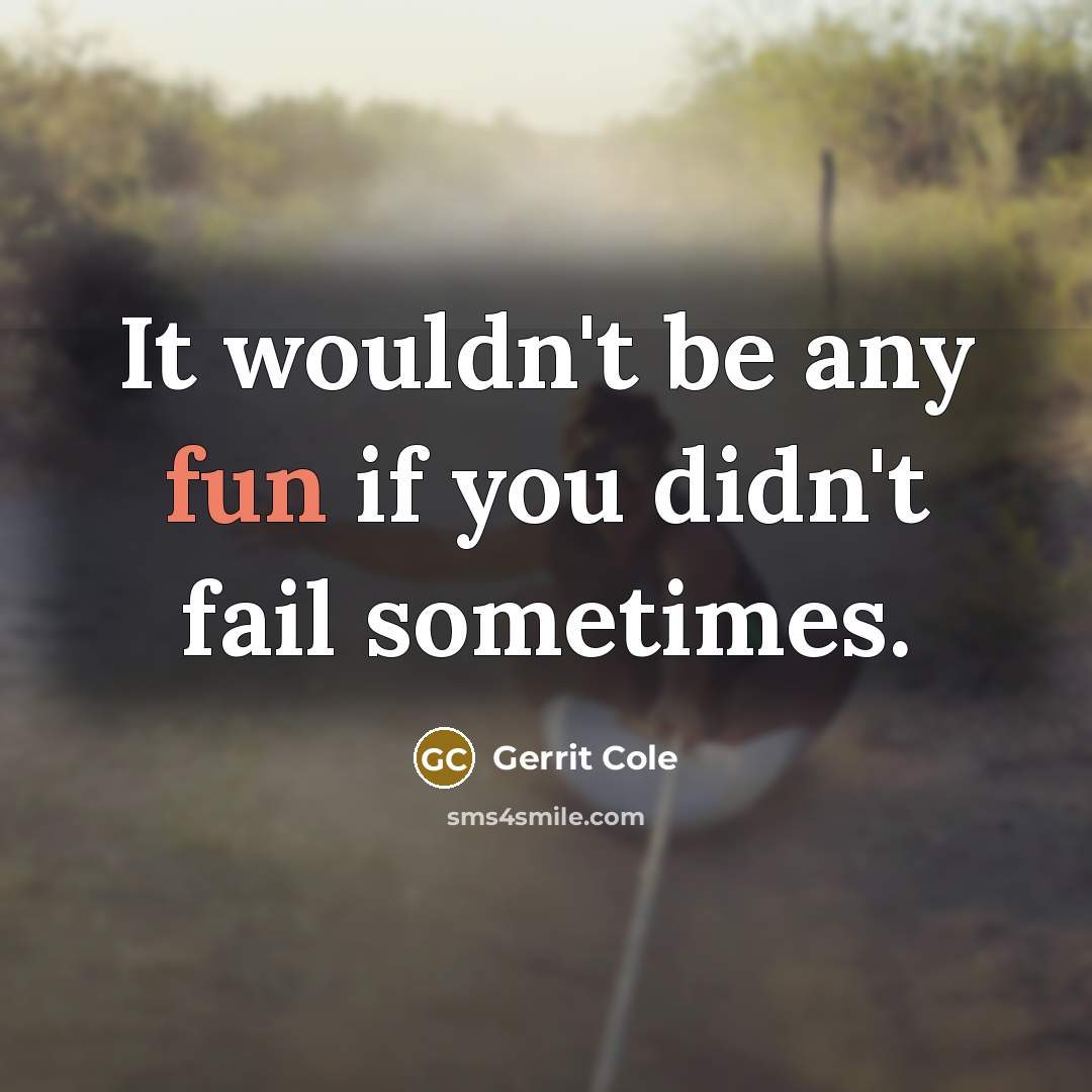 “It wouldn't be any fun if you didn't fail sometimes.…” quote by Gerrit Cole