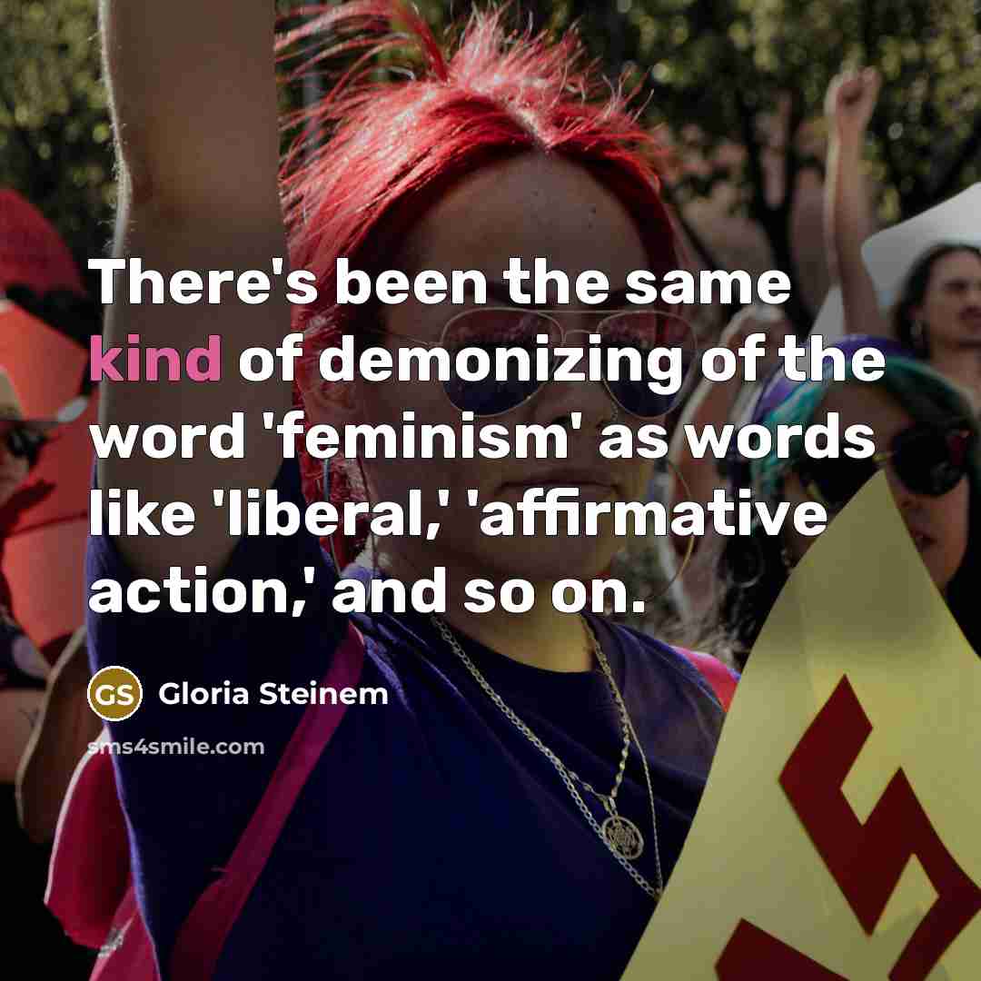 “There's been the same kind of demonizing of the word…” quote by Gloria Steinem