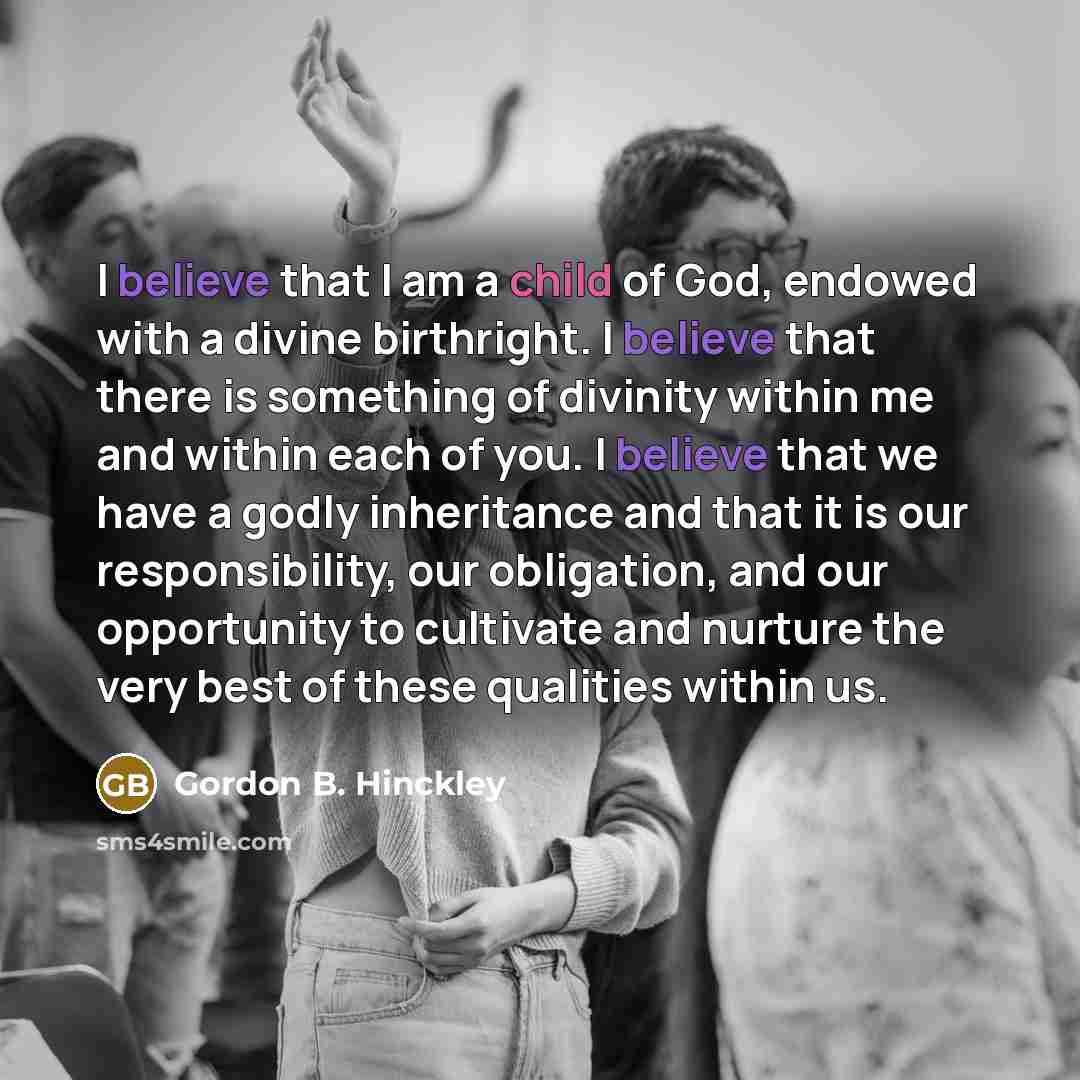 “I believe that I am a child of God, endowed…” quote by Gordon B. Hinckley