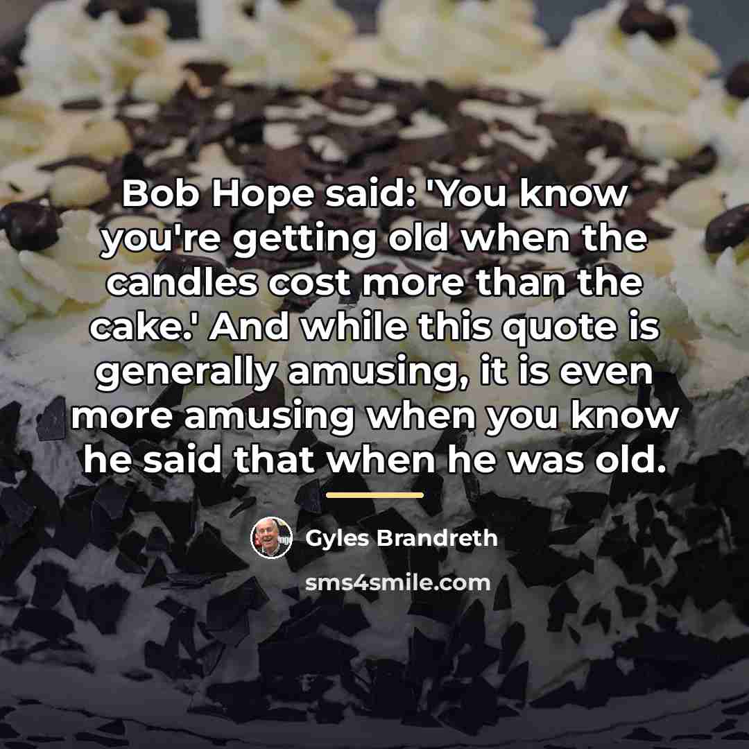 “Bob Hope said: 'You know you're getting old when the…” quote by Gyles Brandreth