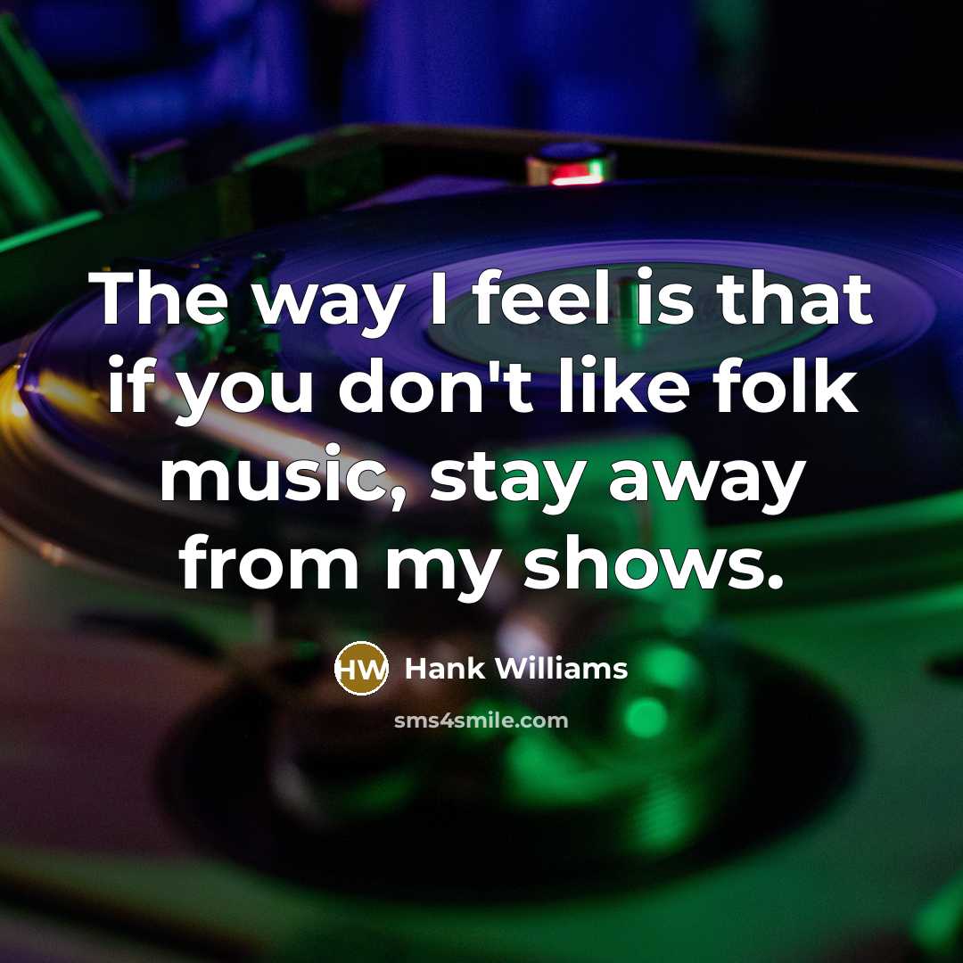 “The way I feel is that if you don't like…” quote by Hank Williams