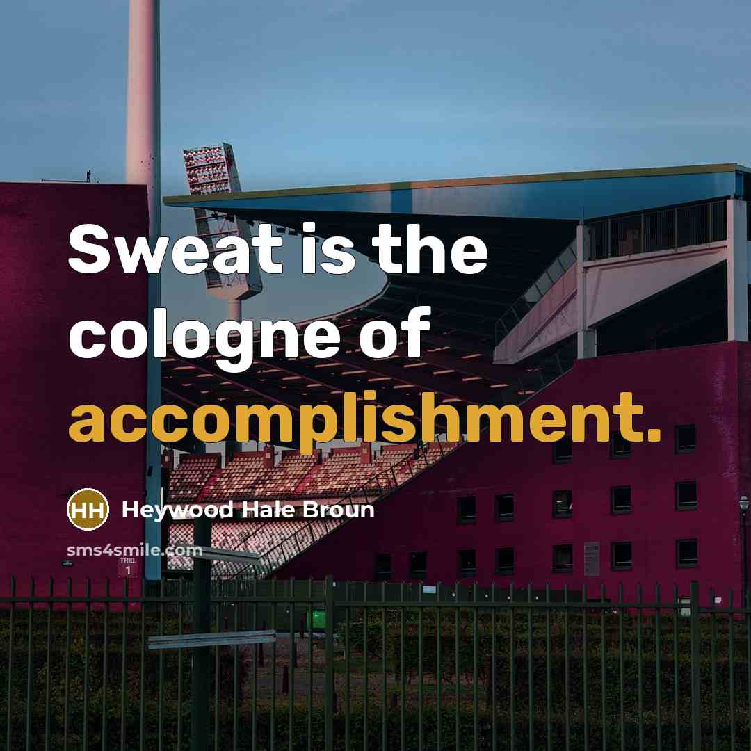 “Sweat is the cologne of accomplishment.…” quote by Heywood Hale Broun