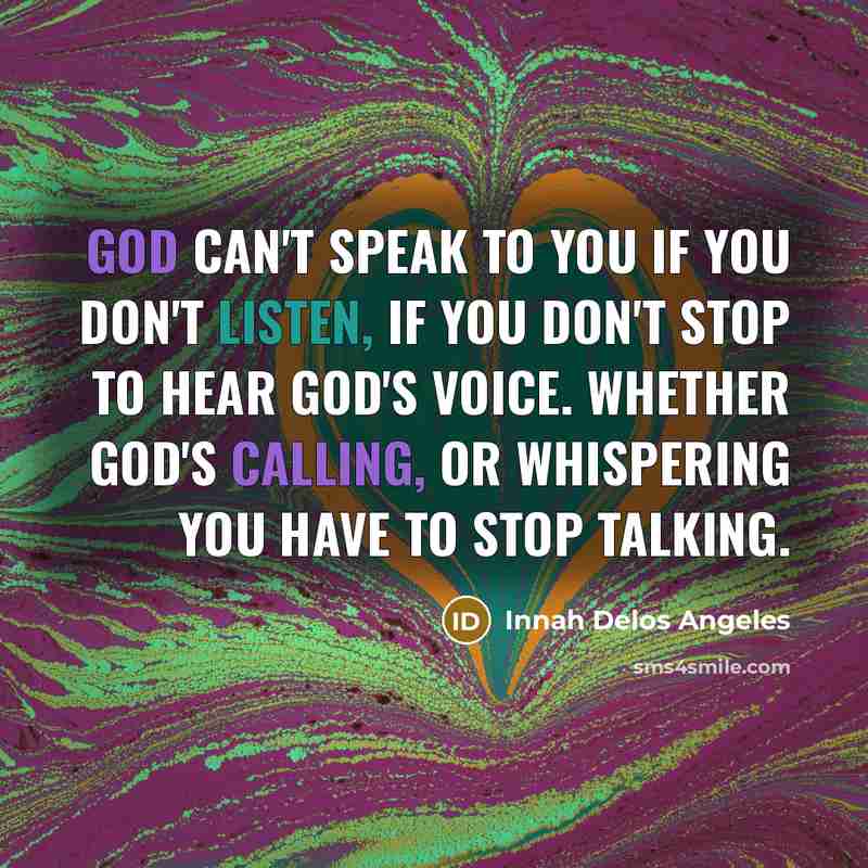 “GOD can't speak to you if you don't listen, if…” quote by Innah Delos Angeles