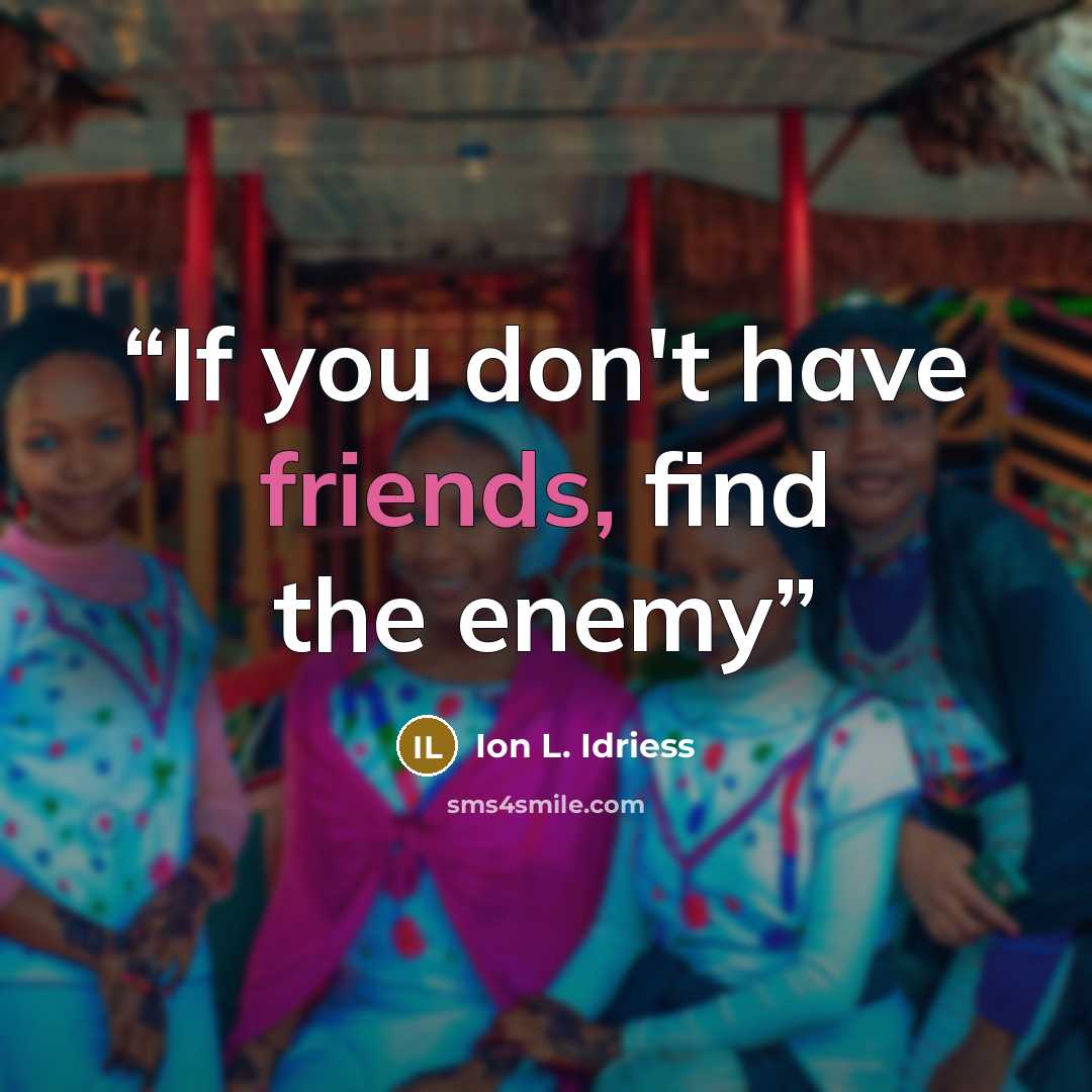 “If you don't have friends, find the enemy” quote by Ion L. Idriess
