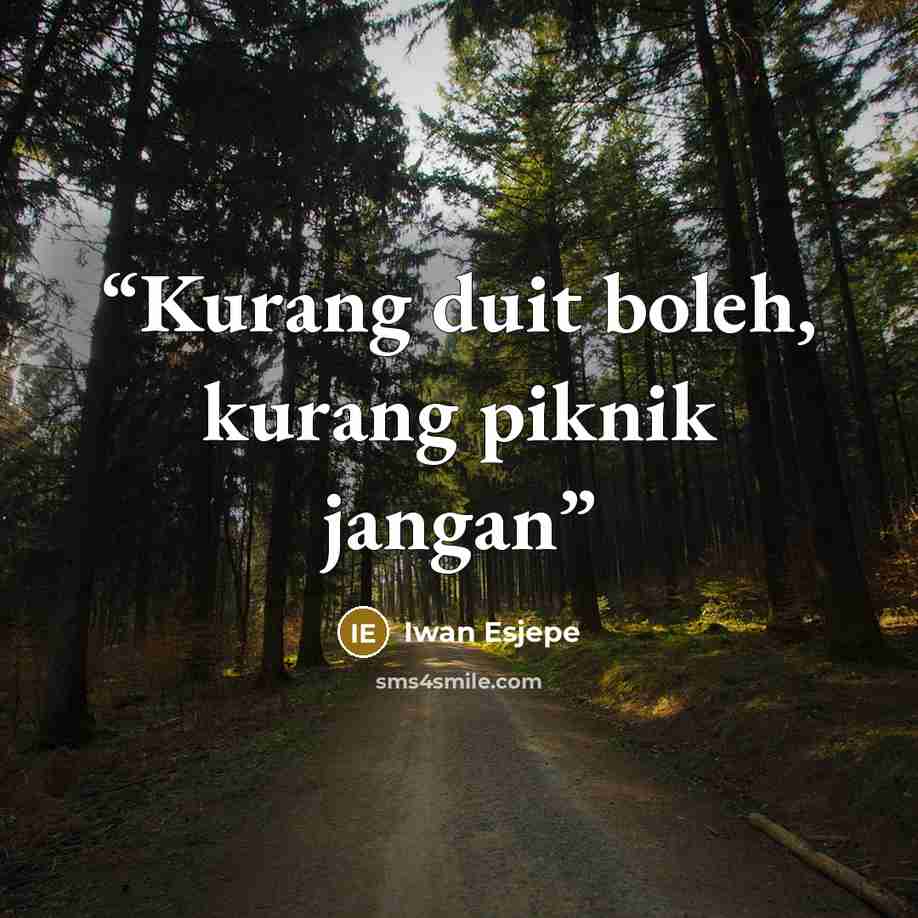 “Kurang duit boleh, kurang piknik jangan” quote by Iwan Esjepe
