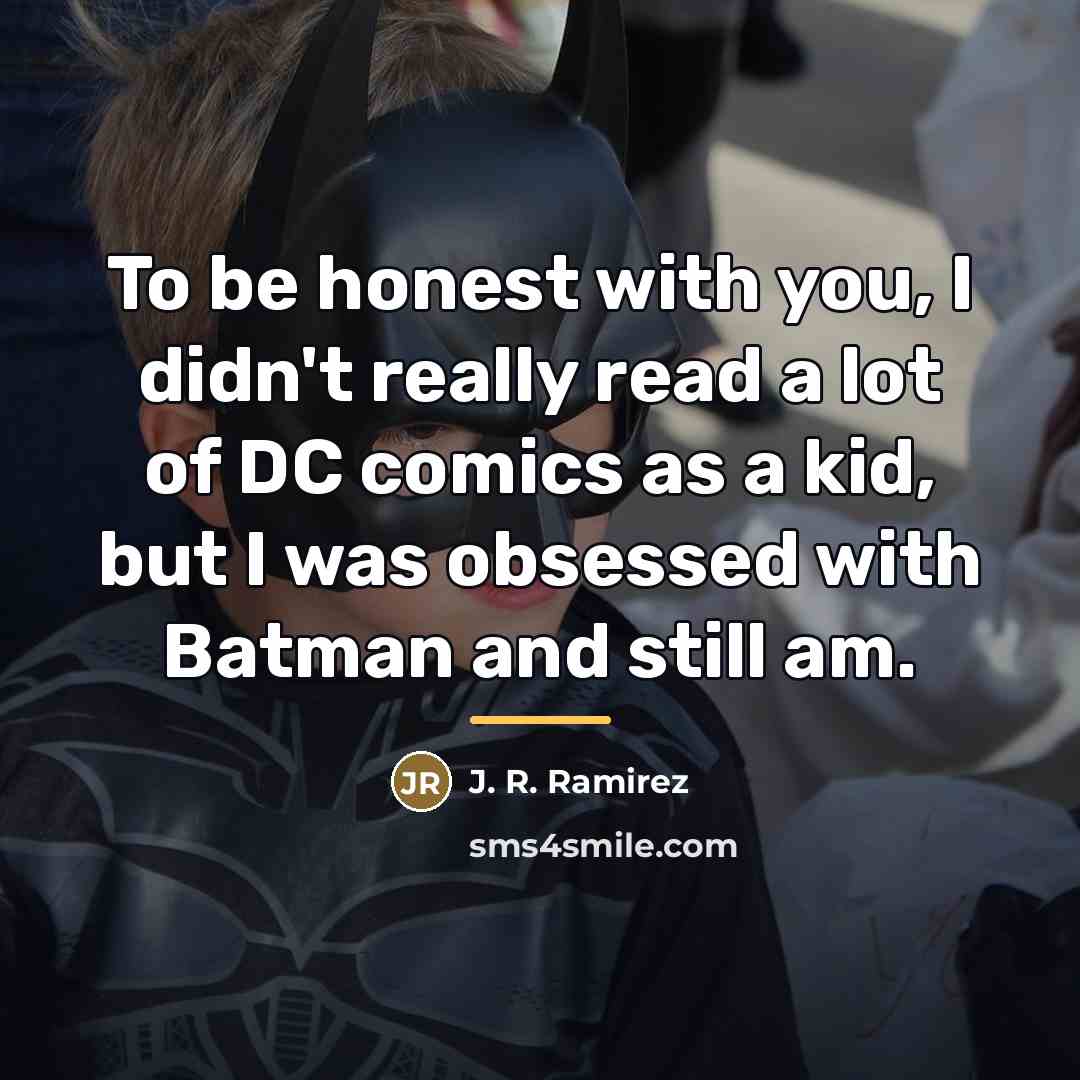 “To be honest with you, I didn't really read a…” quote by J. R. Ramirez