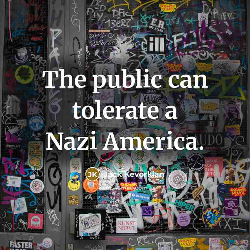 “The public can tolerate a Nazi America.…” quote by Jack Kevorkian