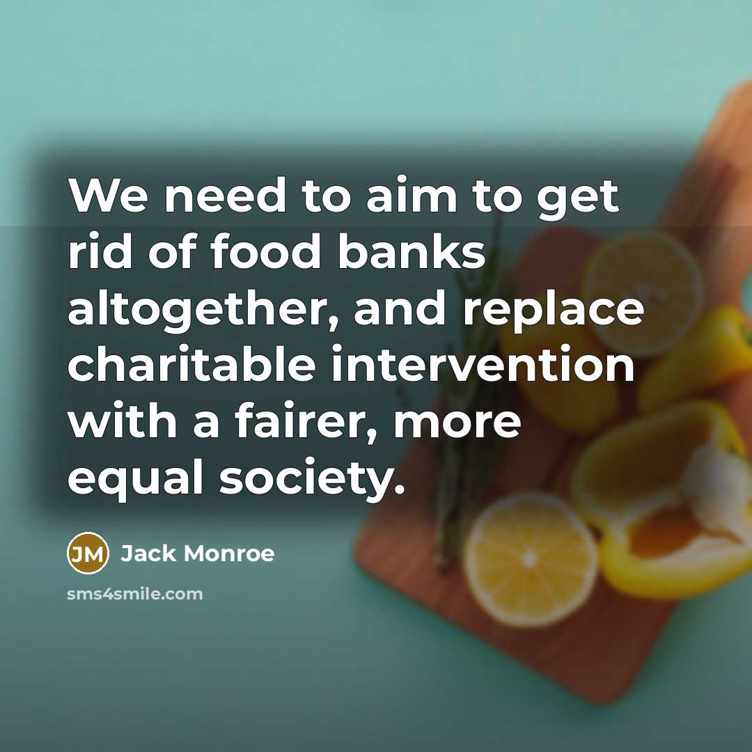 “We need to aim to get rid of food banks…” quote by Jack Monroe