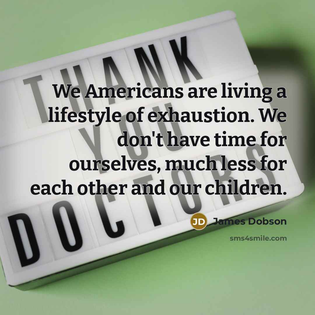“We Americans are living a lifestyle of exhaustion. We don't…” quote by James Dobson