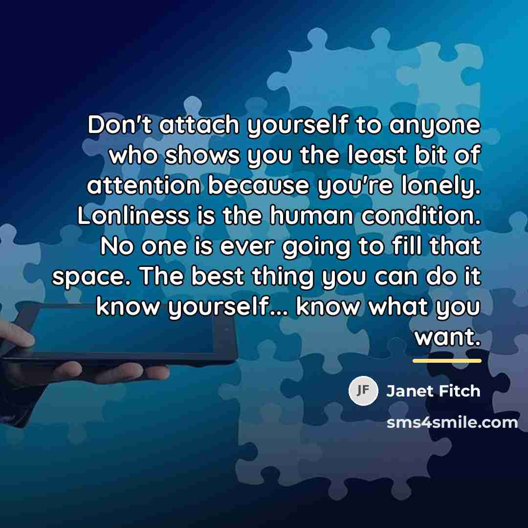 “Don't attach yourself to anyone who shows you the least…” quote by Janet Fitch