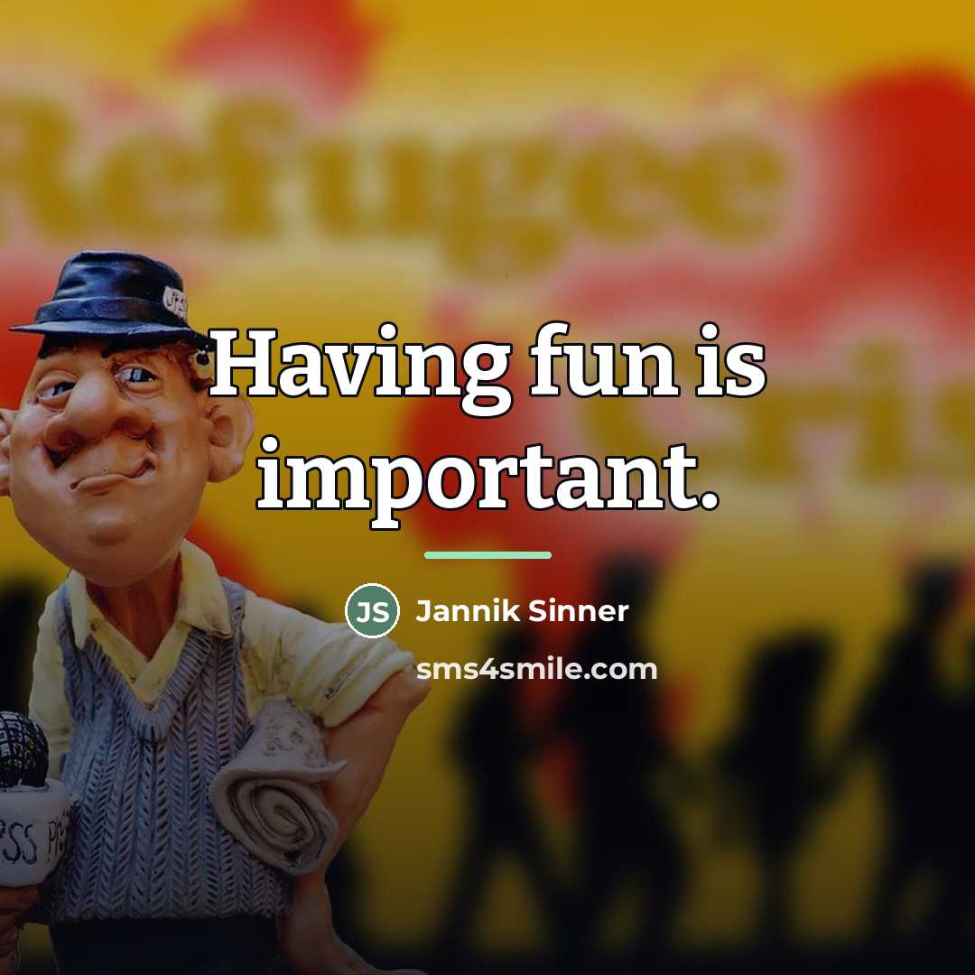 “Having fun is important.…” quote by Jannik Sinner