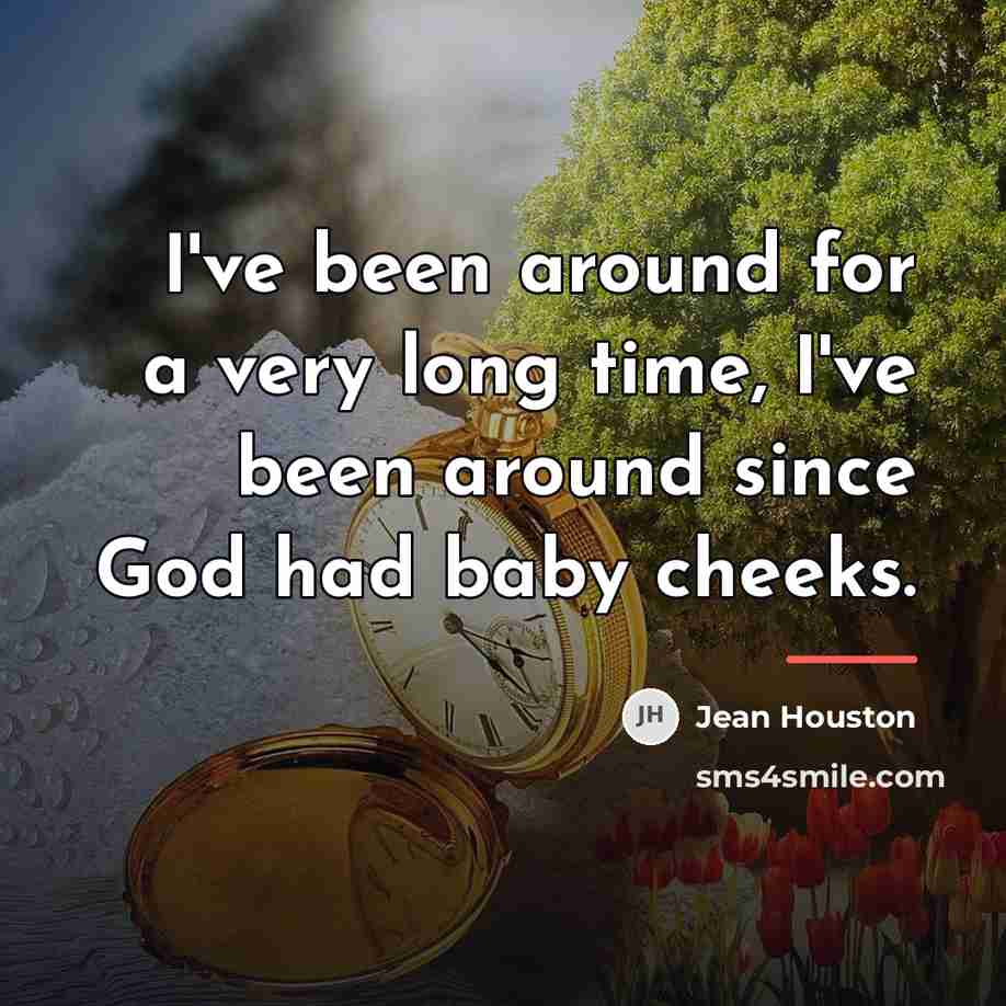 “I've been around for a very long time, I've been…” quote by Jean Houston