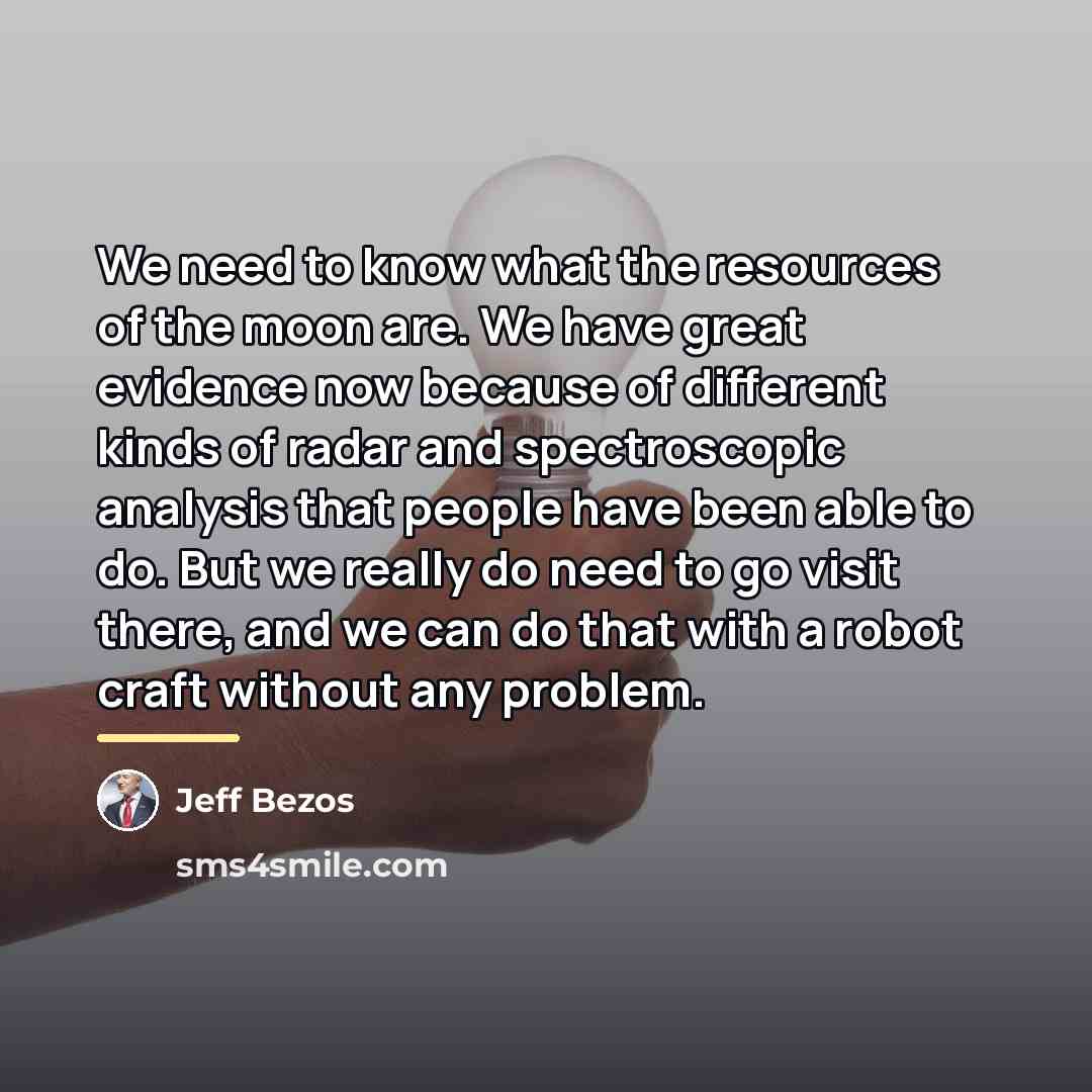 “We need to know what the resources of the moon…” quote by Jeff Bezos
