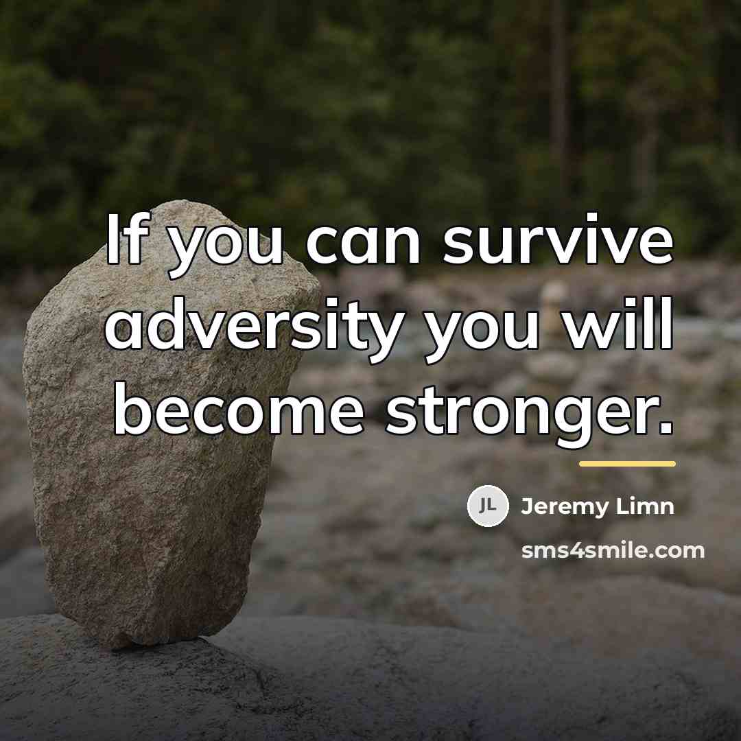 “If you can survive adversity you will become stronger.…” quote by Jeremy Limn