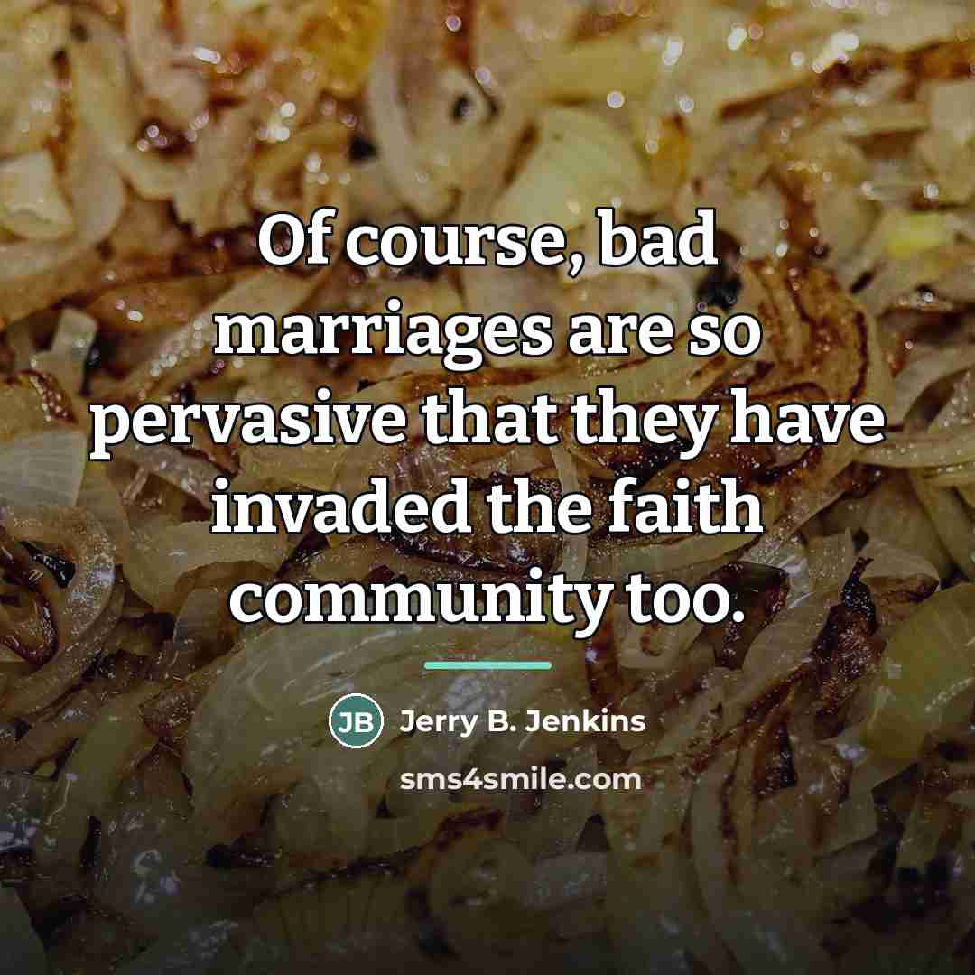 “Of course, bad marriages are so pervasive that they have…” quote by Jerry B. Jenkins