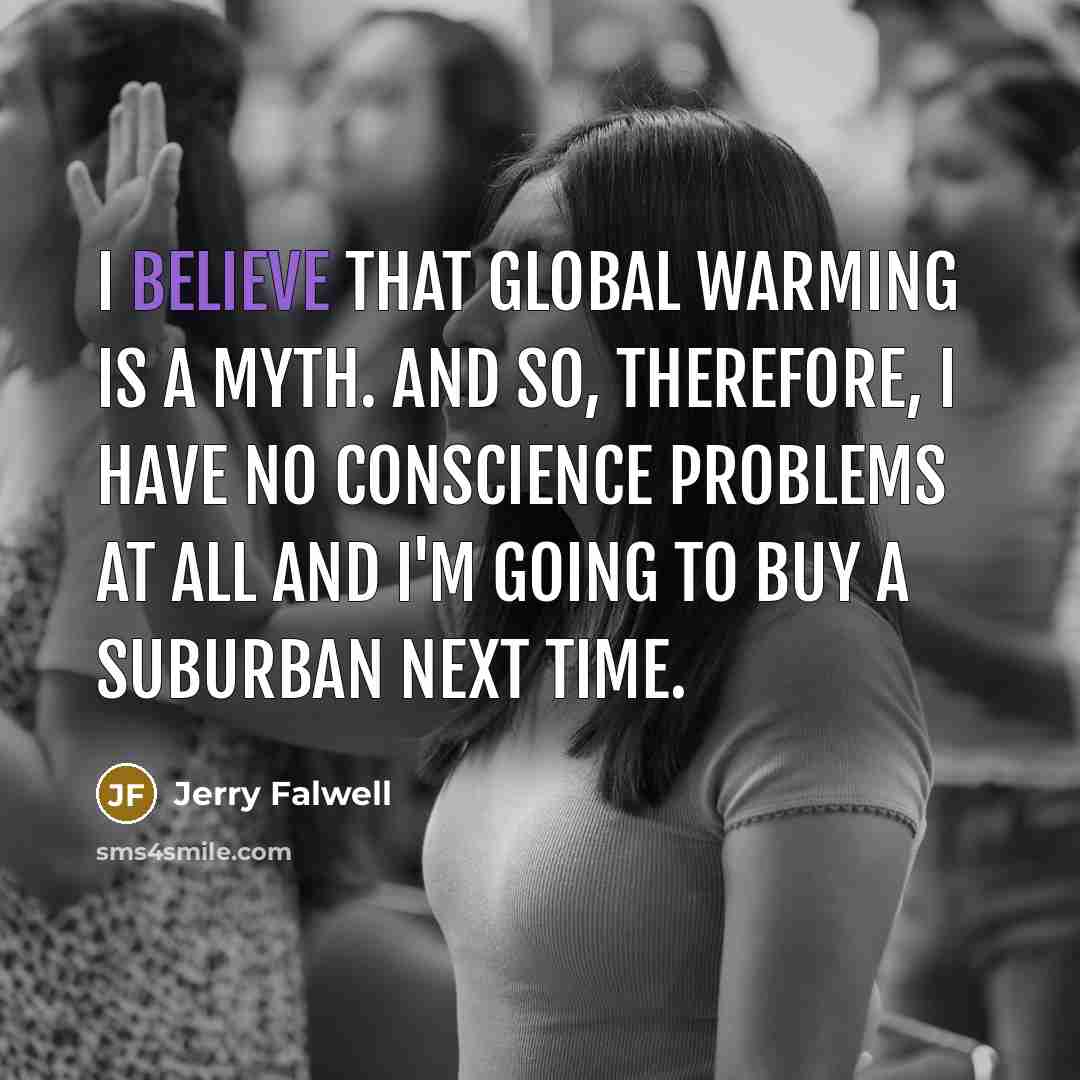“I believe that global warming is a myth. And so,…” quote by Jerry Falwell