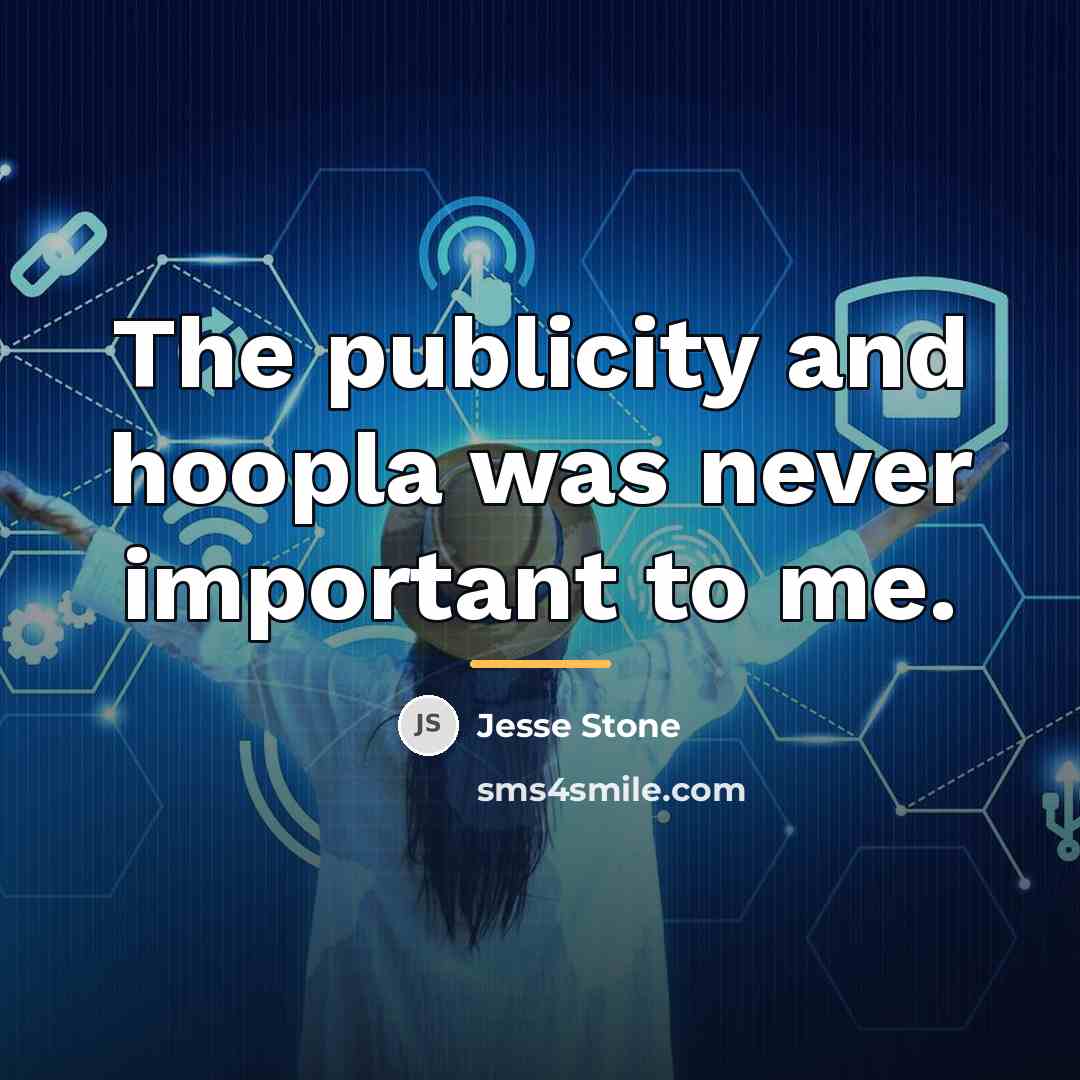 “The publicity and hoopla was never important to me.…” quote by Jesse Stone