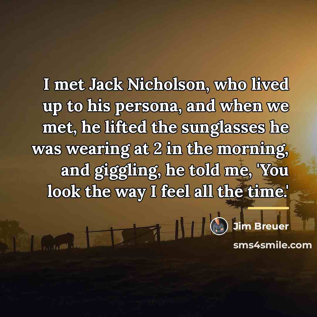 “I met Jack Nicholson, who lived up to his persona,…” quote by Jim Breuer