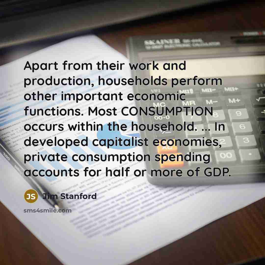 “Apart from their work and production, households perform other important…” quote by Jim Stanford