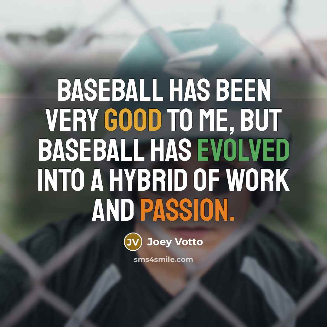 “Baseball has been very good to me, but baseball has…” quote by Joey Votto