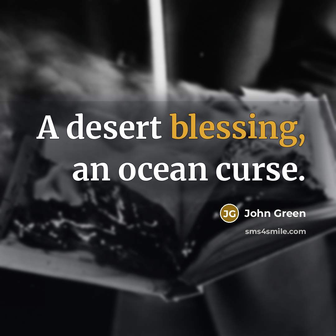 “A desert blessing, an ocean curse.…” quote by John Green