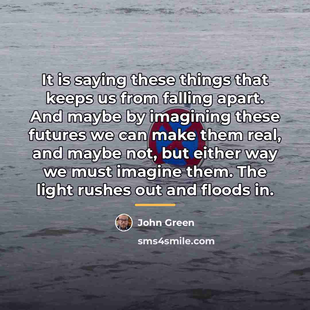 “It is saying these things that keeps us from falling…” quote by John Green