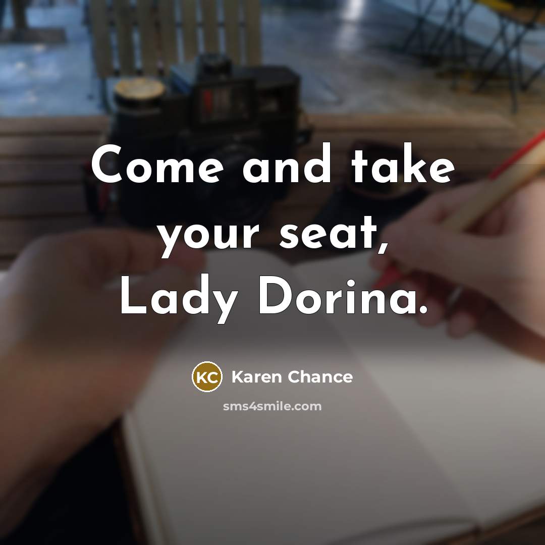 “Come and take your seat, Lady Dorina.…” quote by Karen Chance