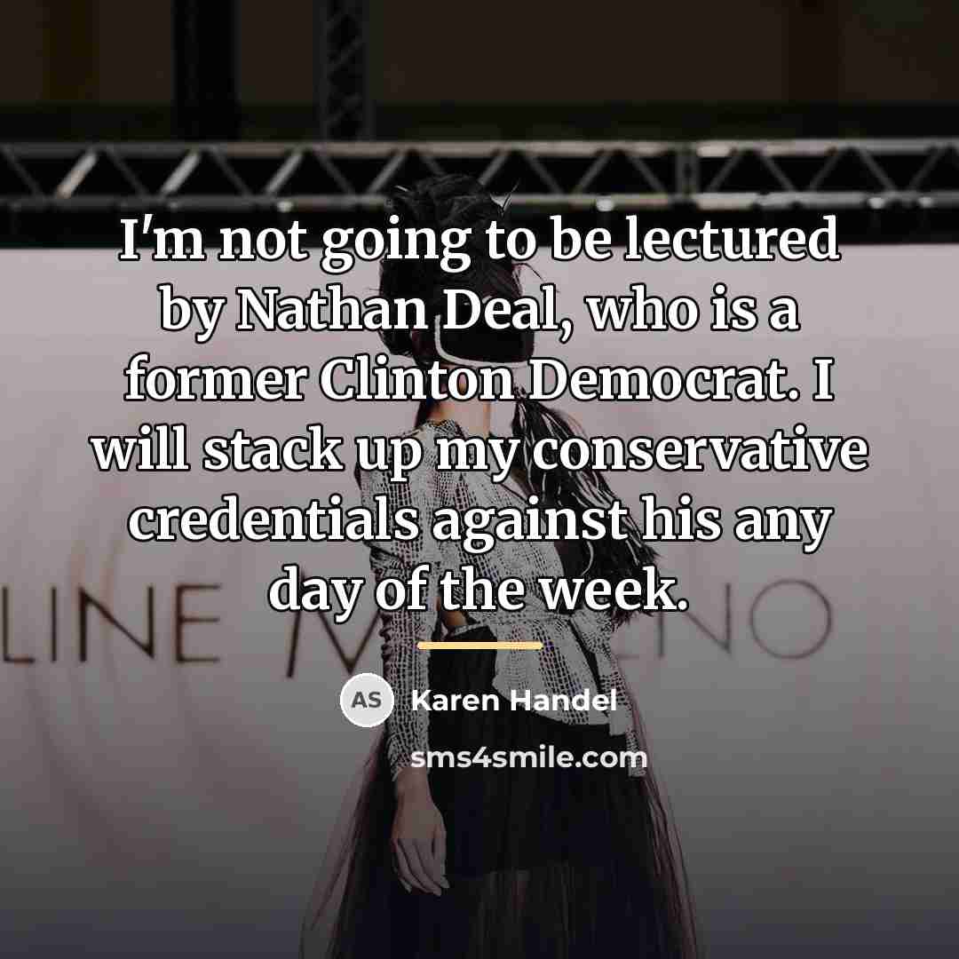 “I'm not going to be lectured by Nathan Deal, who…” quote by Karen Handel
