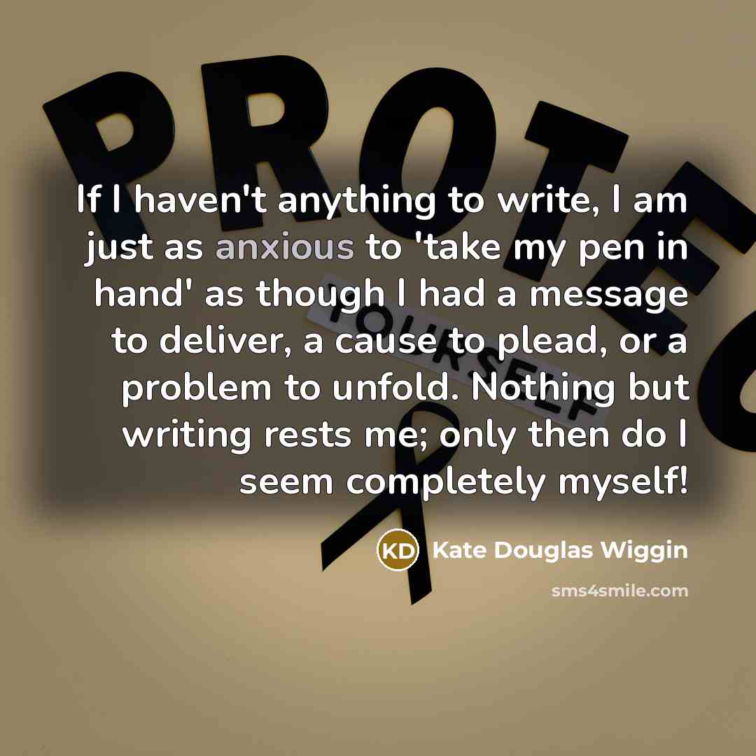 “If I haven't anything to write, I am just as…” quote by Kate Douglas Wiggin