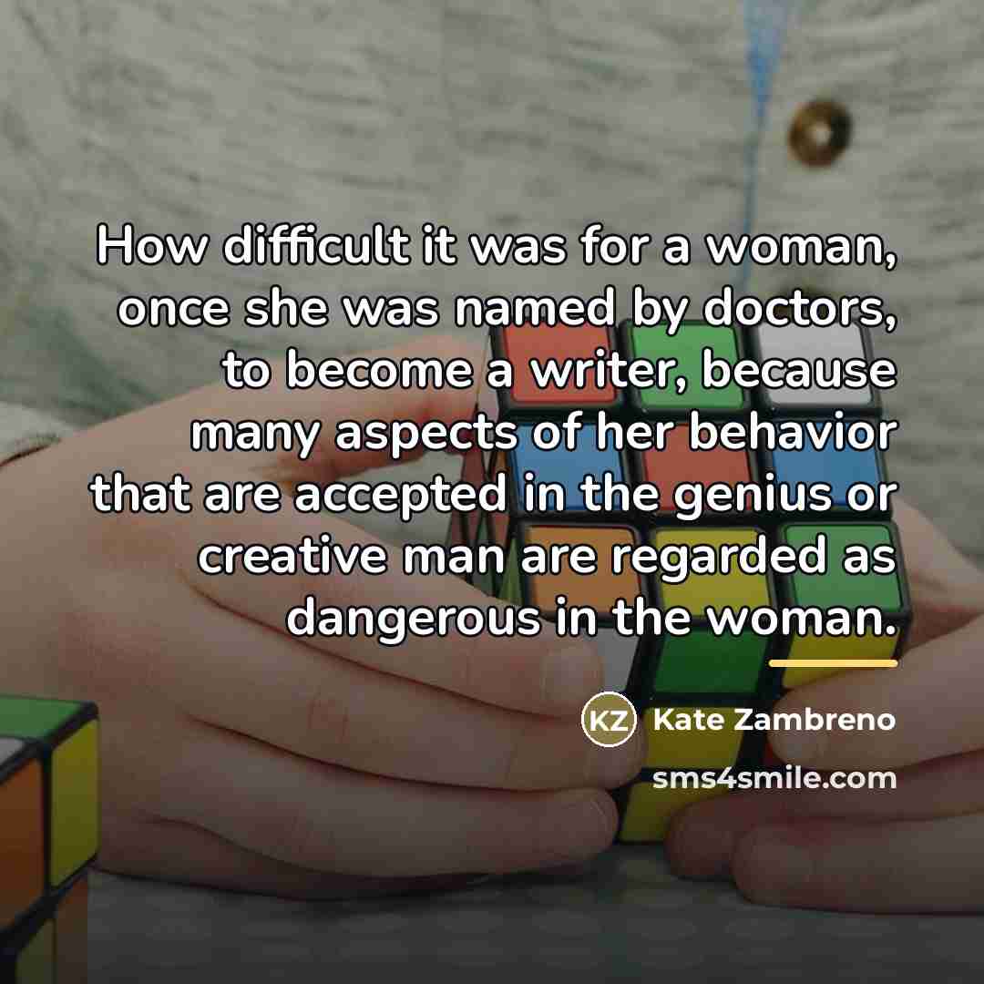 “How difficult it was for a woman, once she was…” quote by Kate Zambreno