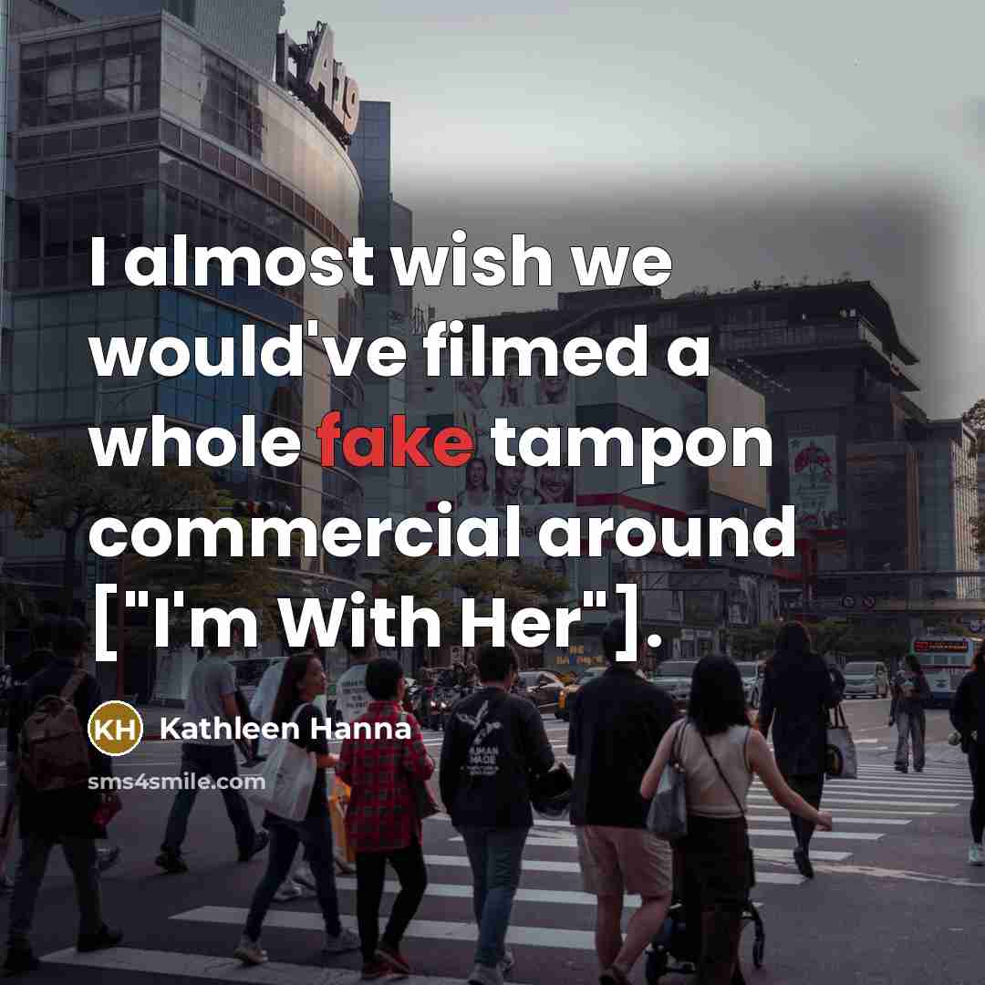 “I almost wish we would've filmed a whole fake tampon…” quote by Kathleen Hanna