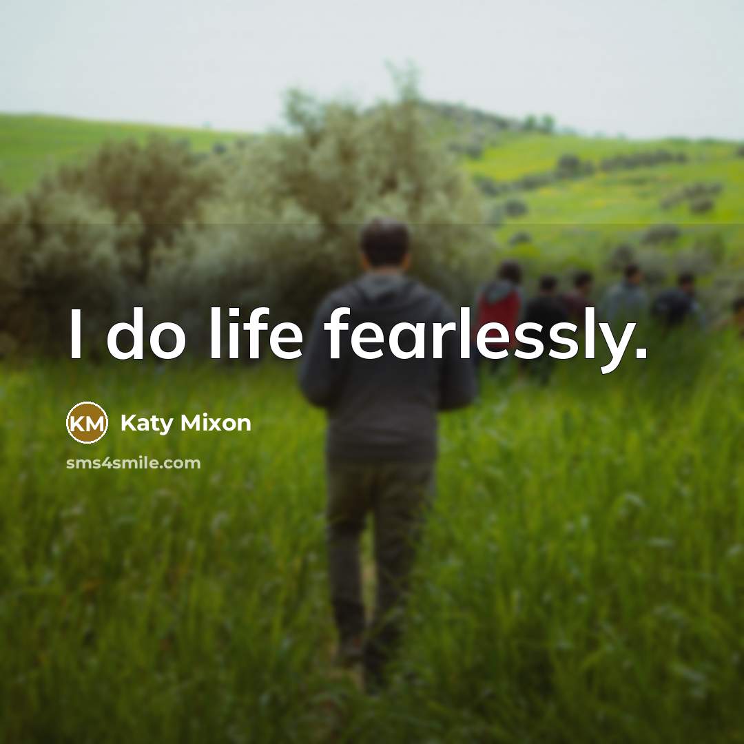 “I do life fearlessly.…” quote by Katy Mixon