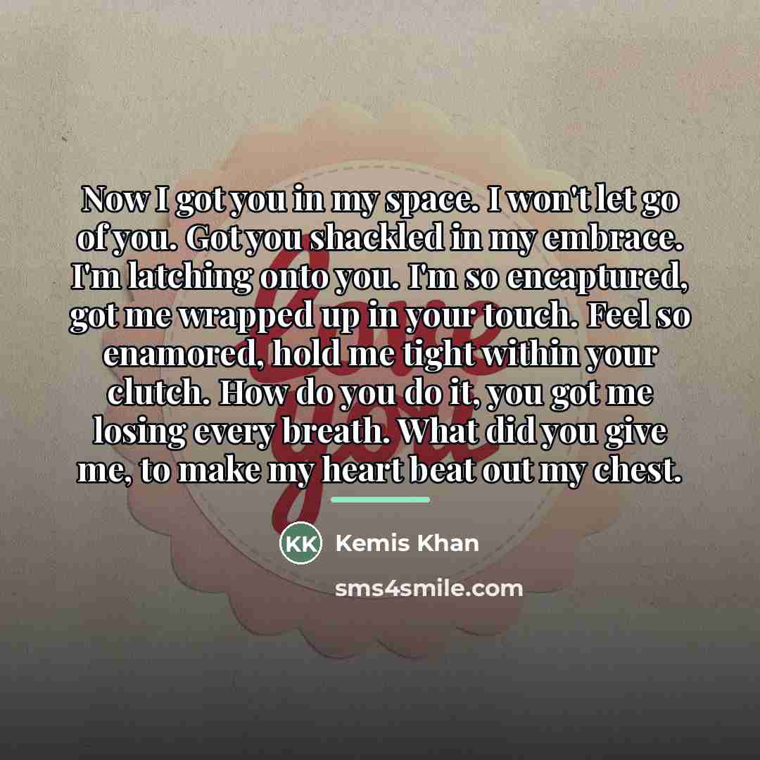 “Now I got you in my space. I won't let…” quote by Kemis Khan