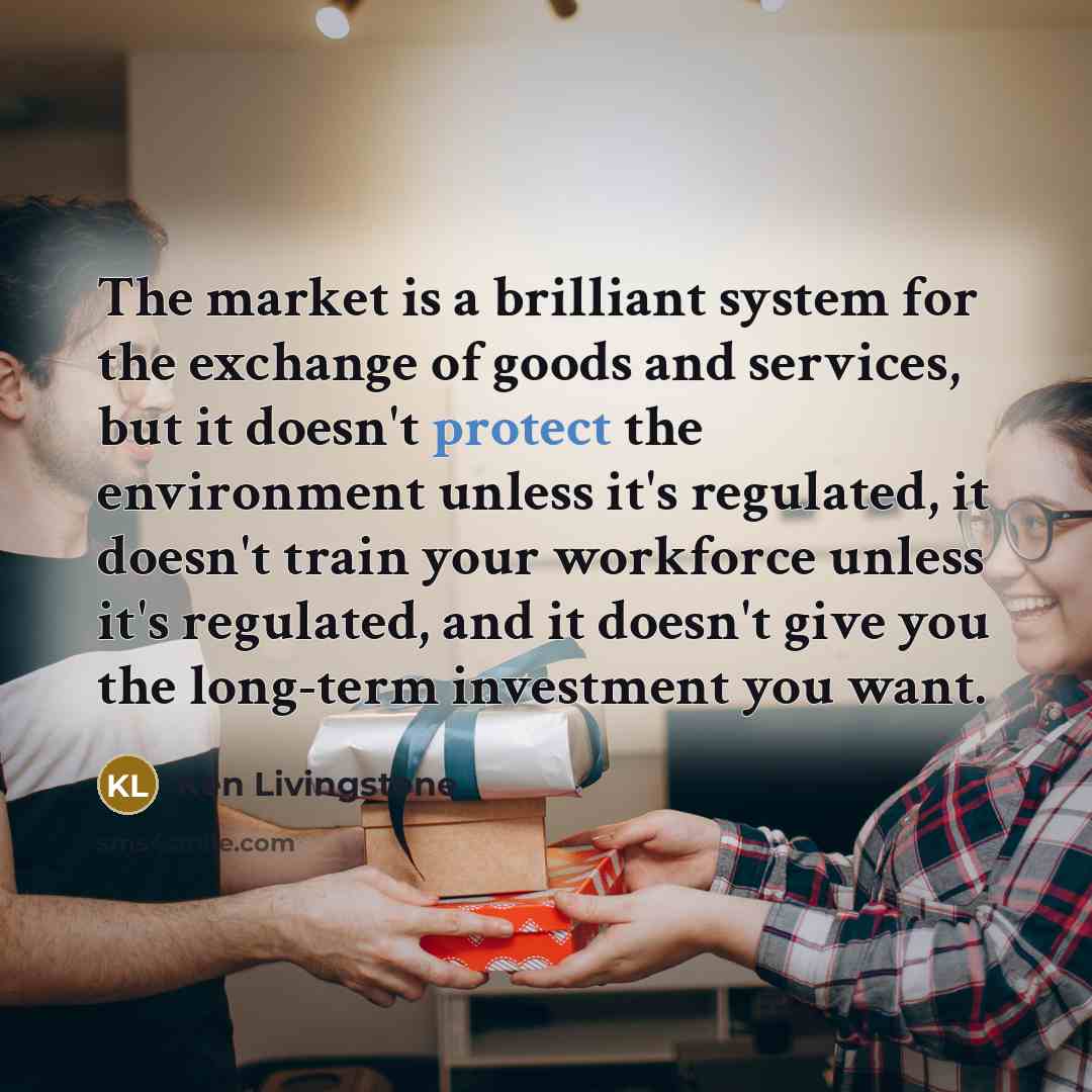 “The market is a brilliant system for the exchange of…” quote by Ken Livingstone