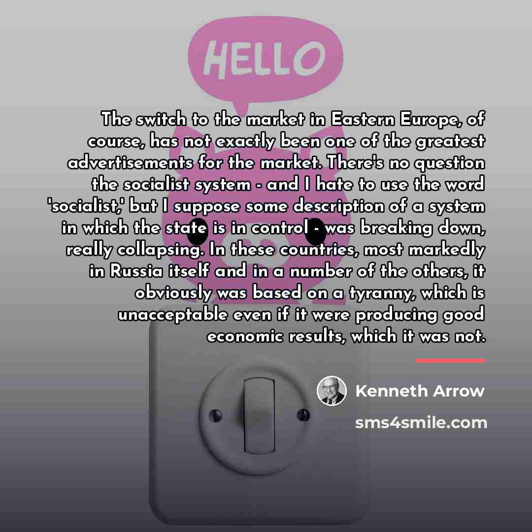 “The switch to the market in Eastern Europe, of course,…” quote by Kenneth Arrow