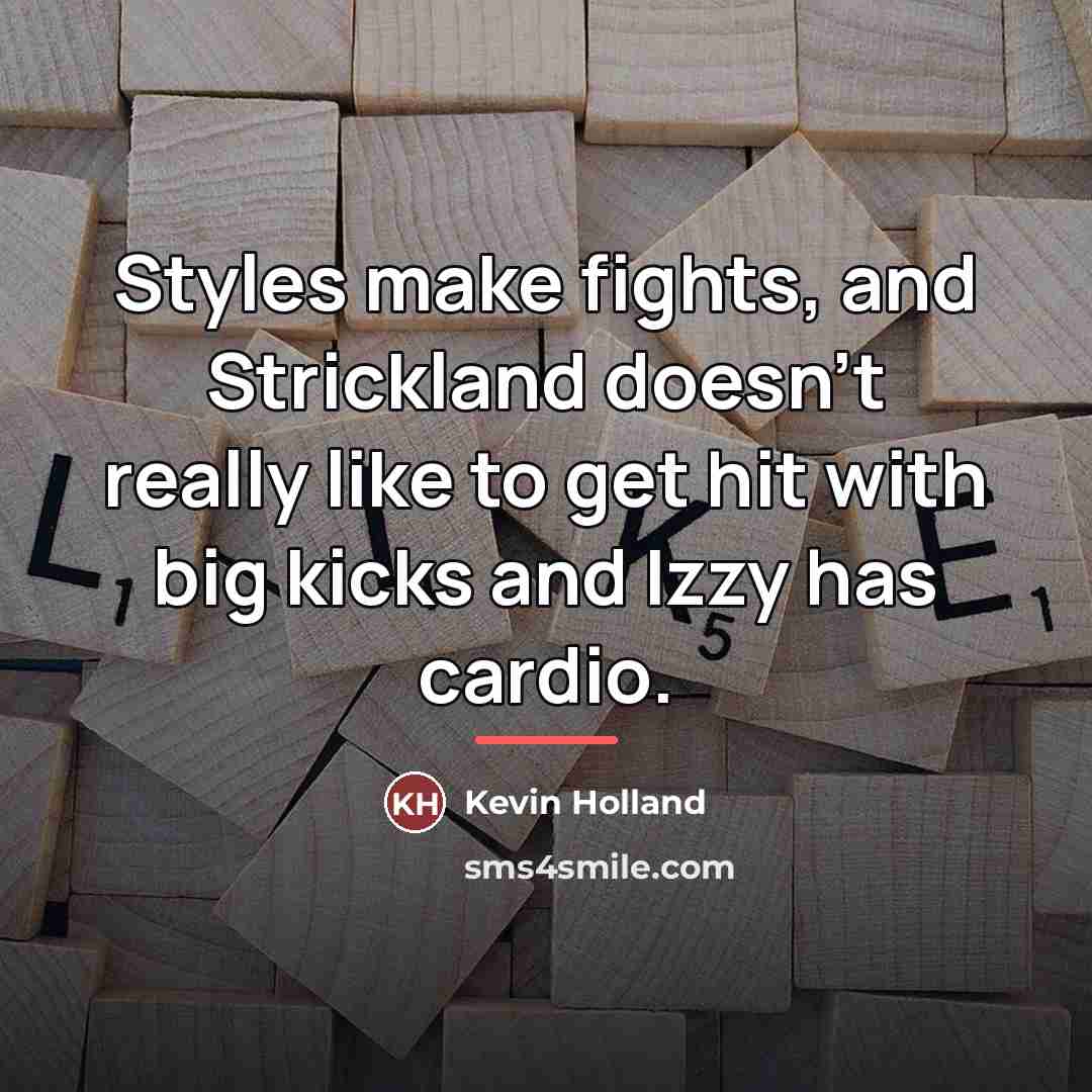 “Styles make fights, and Strickland doesn't really like to get…” quote by Kevin Holland