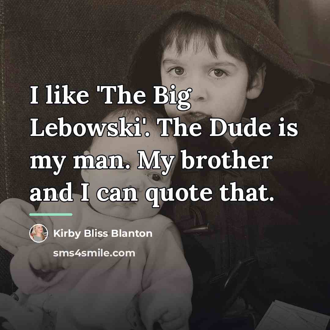 “I like 'The Big Lebowski'. The Dude is my man.…” quote by Kirby Bliss Blanton
