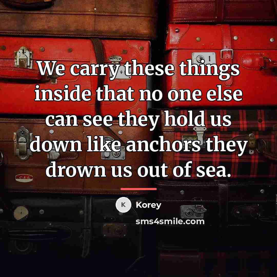 “We carry these things inside that no one else can…” quote by Anonymous
