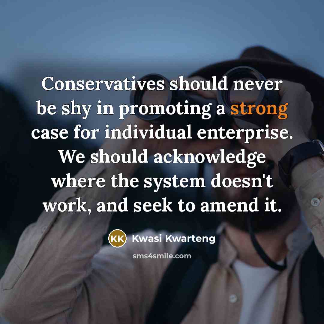“Conservatives should never be shy in promoting a strong case…” quote by Kwasi Kwarteng