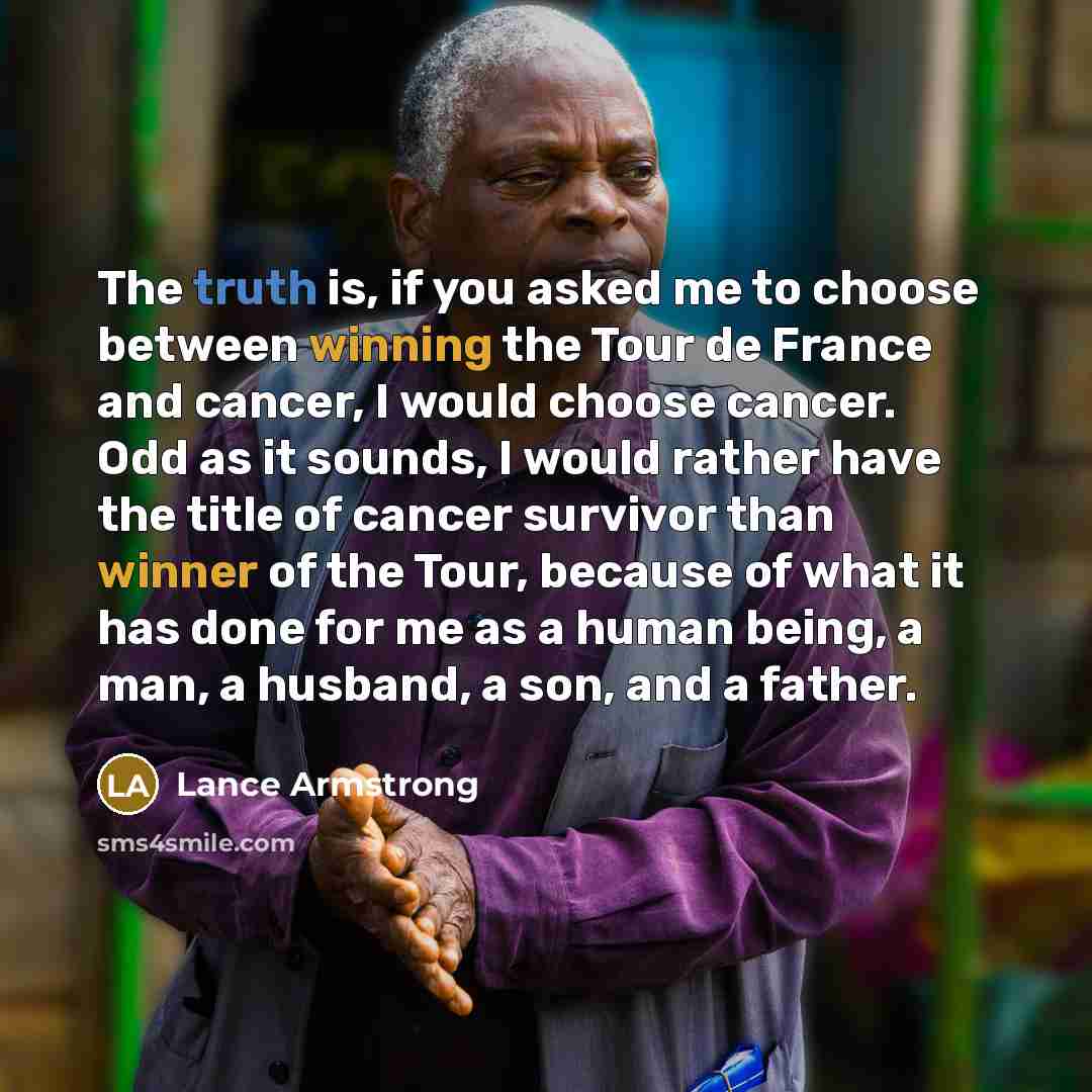 “The truth is, if you asked me to choose between…” quote by Lance Armstrong