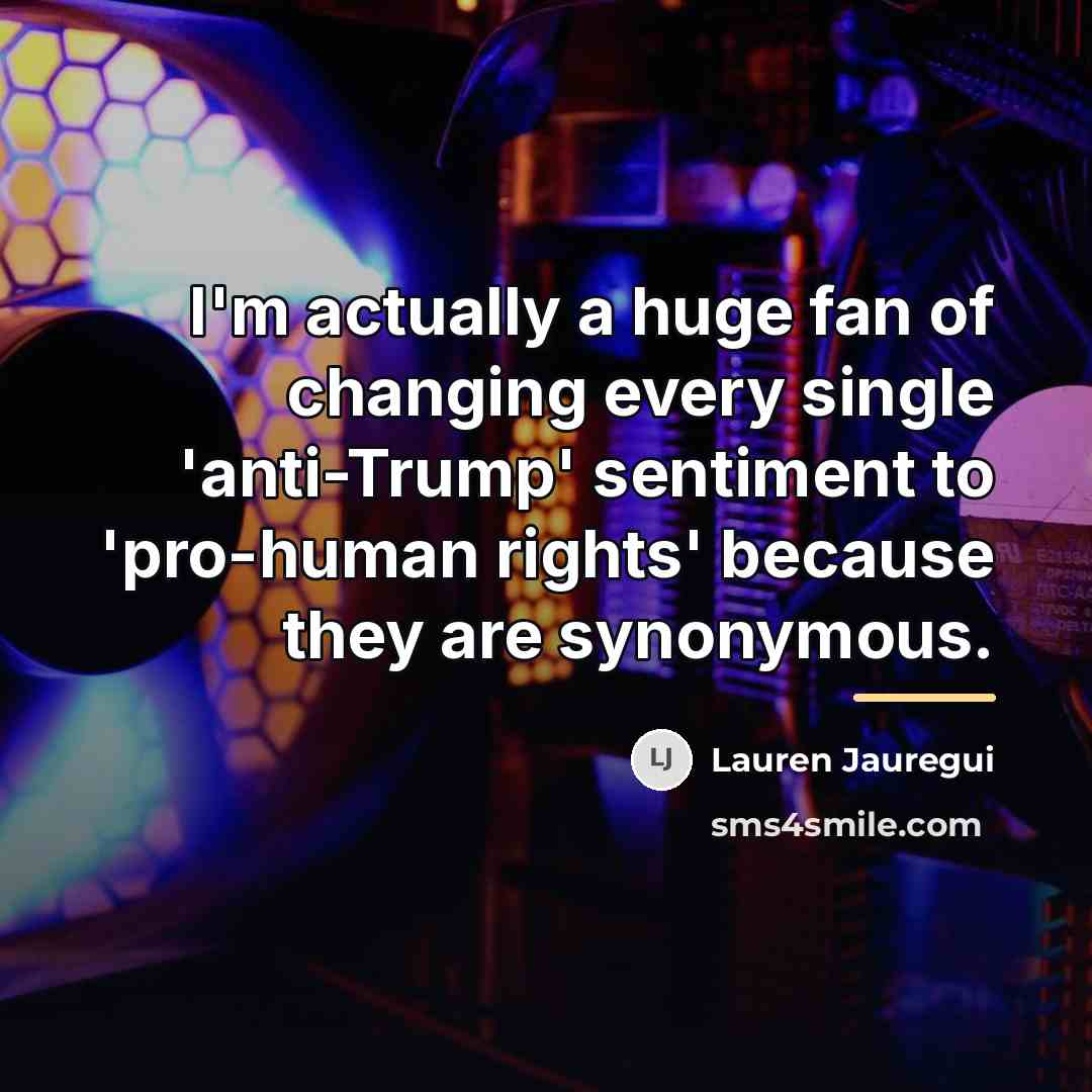 “I'm actually a huge fan of changing every single 'anti-Trump'…” quote by Lauren Jauregui