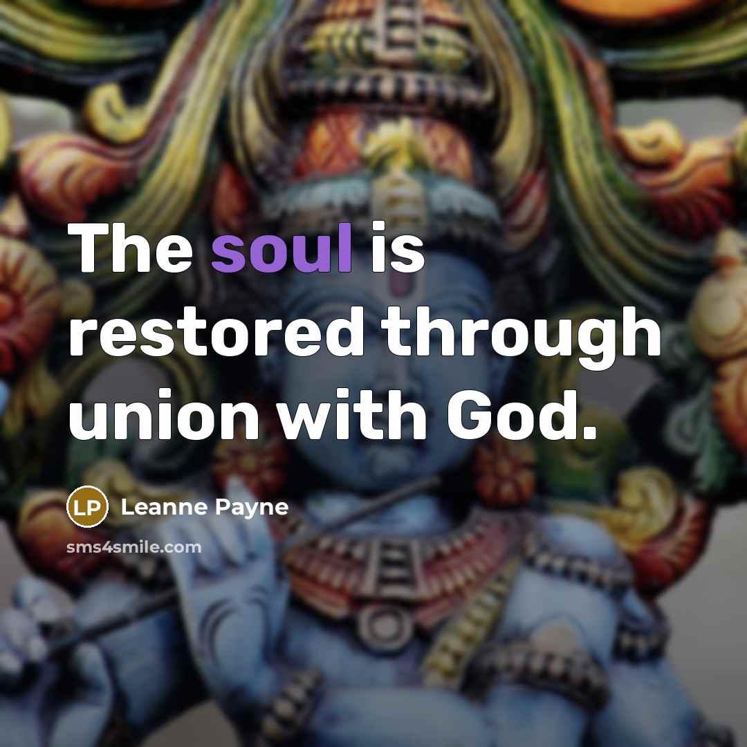 “The soul is restored through union with God.…” quote by Leanne Payne