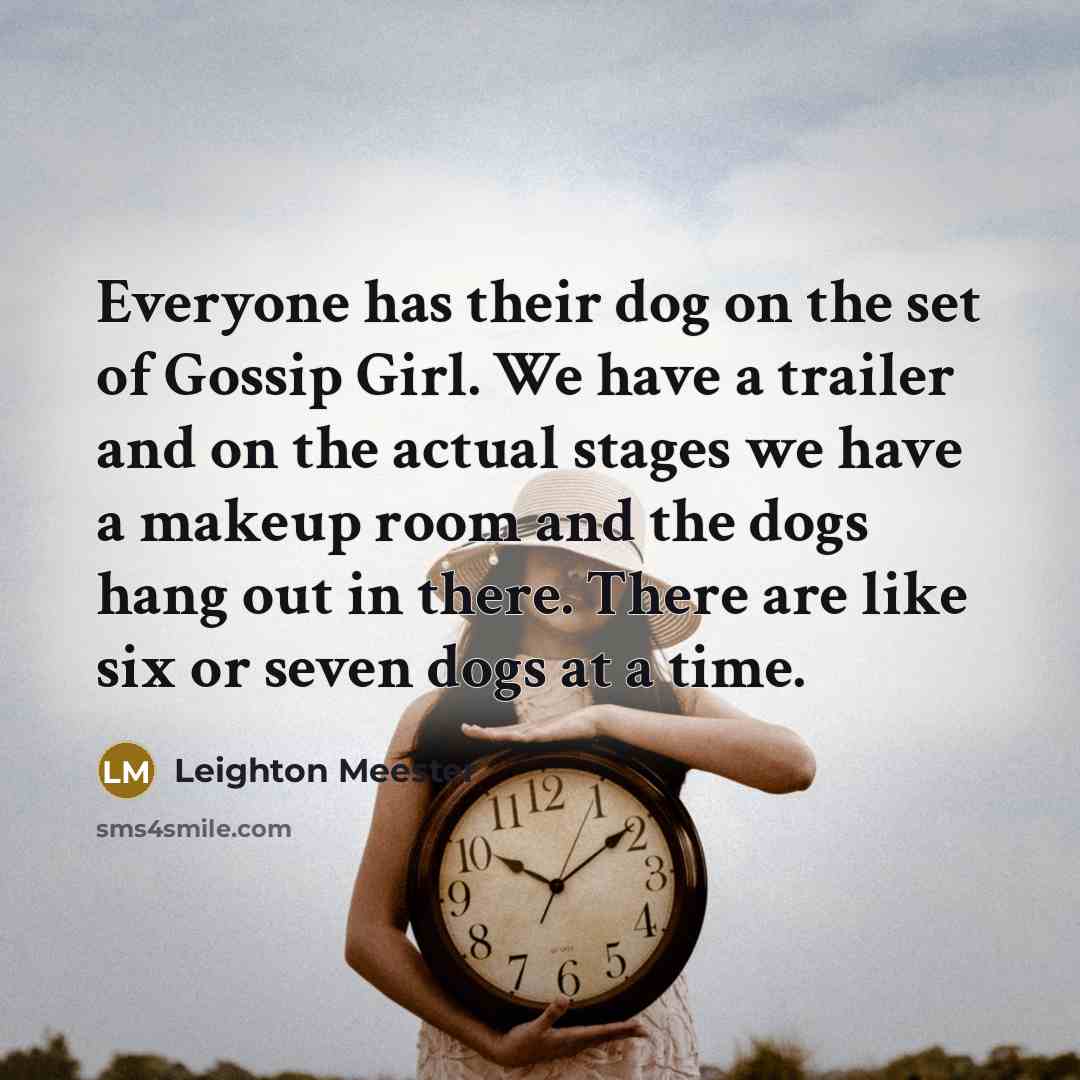 “Everyone has their dog on the set of Gossip Girl.…” quote by Leighton Meester