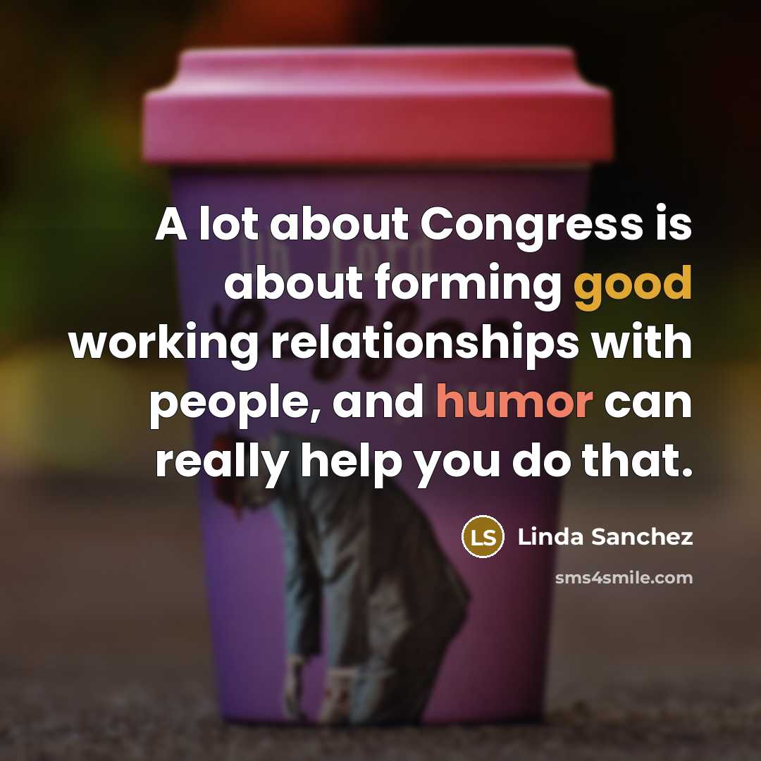 “A lot about Congress is about forming good working relationships…” quote by Linda Sanchez