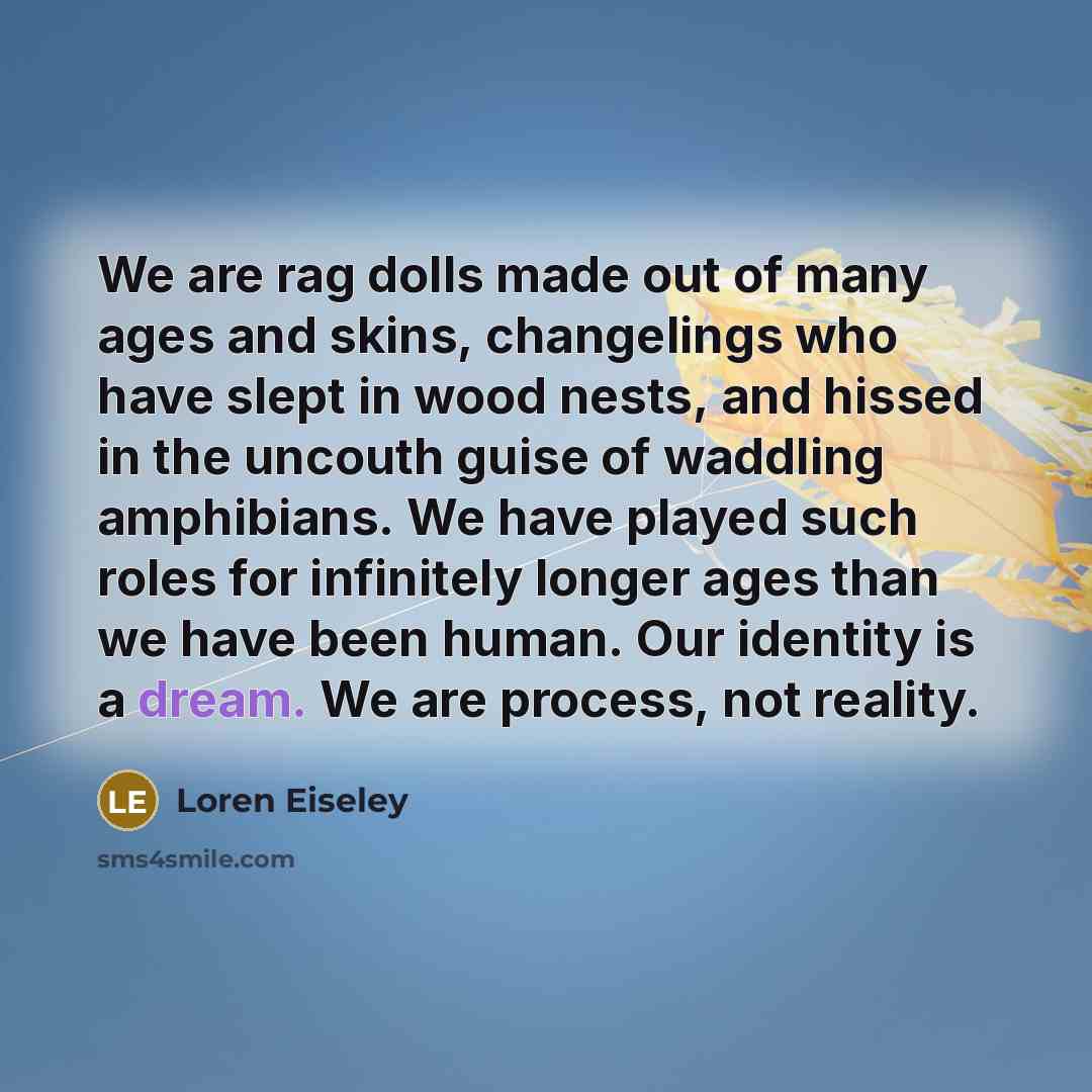 “We are rag dolls made out of many ages and…” quote by Loren Eiseley