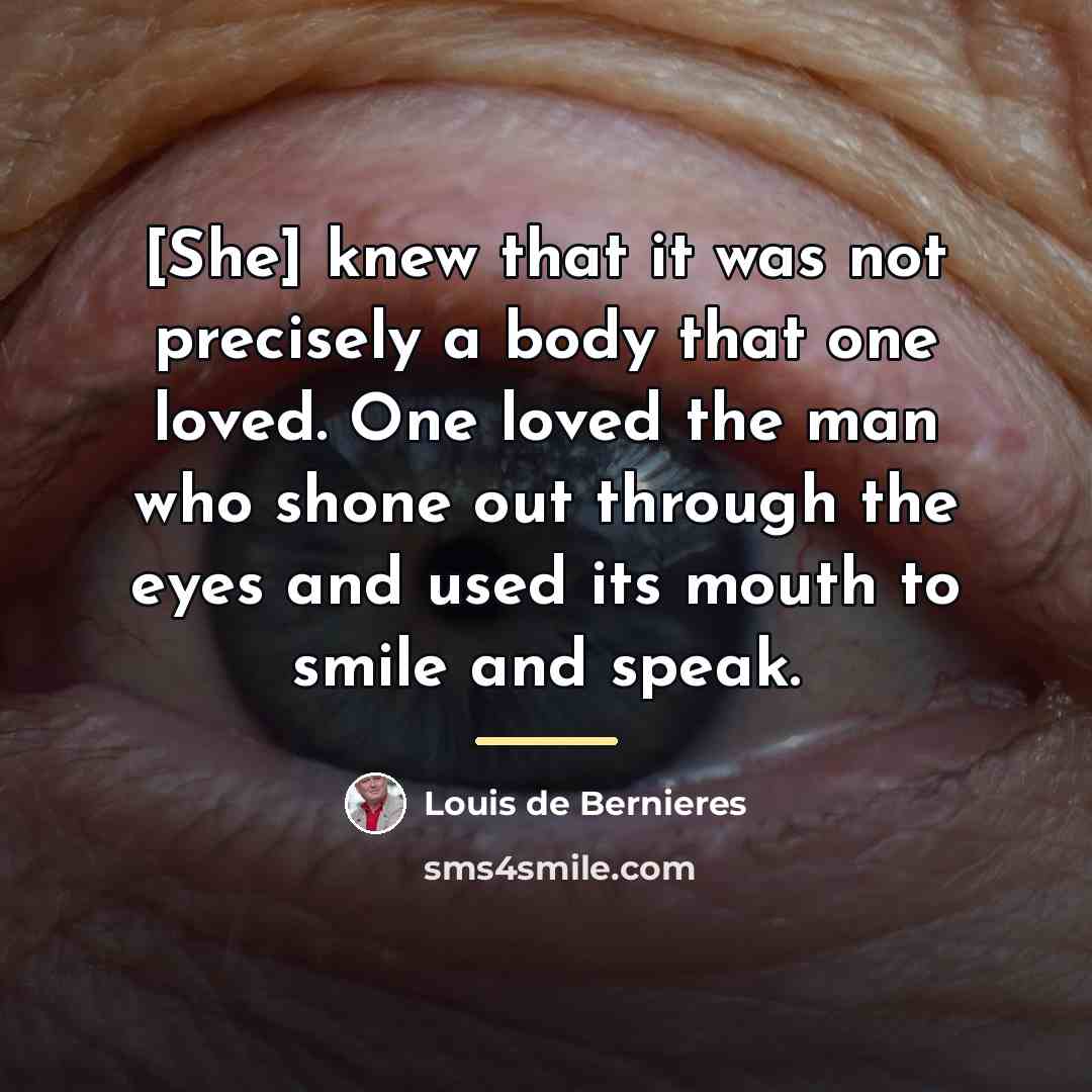 “[She] knew that it was not precisely a body that…” quote by Louis de Bernieres